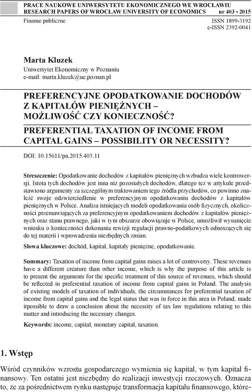 PREFERENTIAL TAXATION OF INCOME FROM CAPITAL GAINS POSSIBILITY OR NECESSITY? DOI: 10.15611/pn.2015.403.11 Streszczenie: Opodatkowanie dochodów z kapitałów pieniężnych wzbudza wiele kontrowersji.
