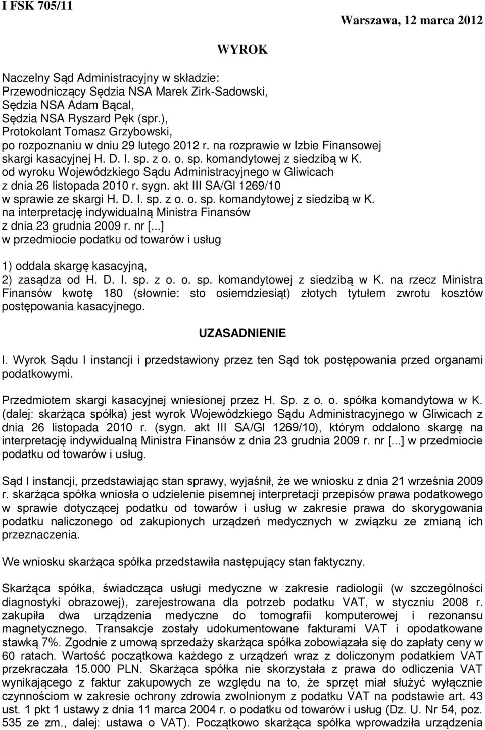 od wyroku Wojewódzkiego Sądu Administracyjnego w Gliwicach z dnia 26 listopada 2010 r. sygn. akt III SA/Gl 1269/10 w sprawie ze skargi H. D. I. sp. z o. o. sp. komandytowej z siedzibą w K.