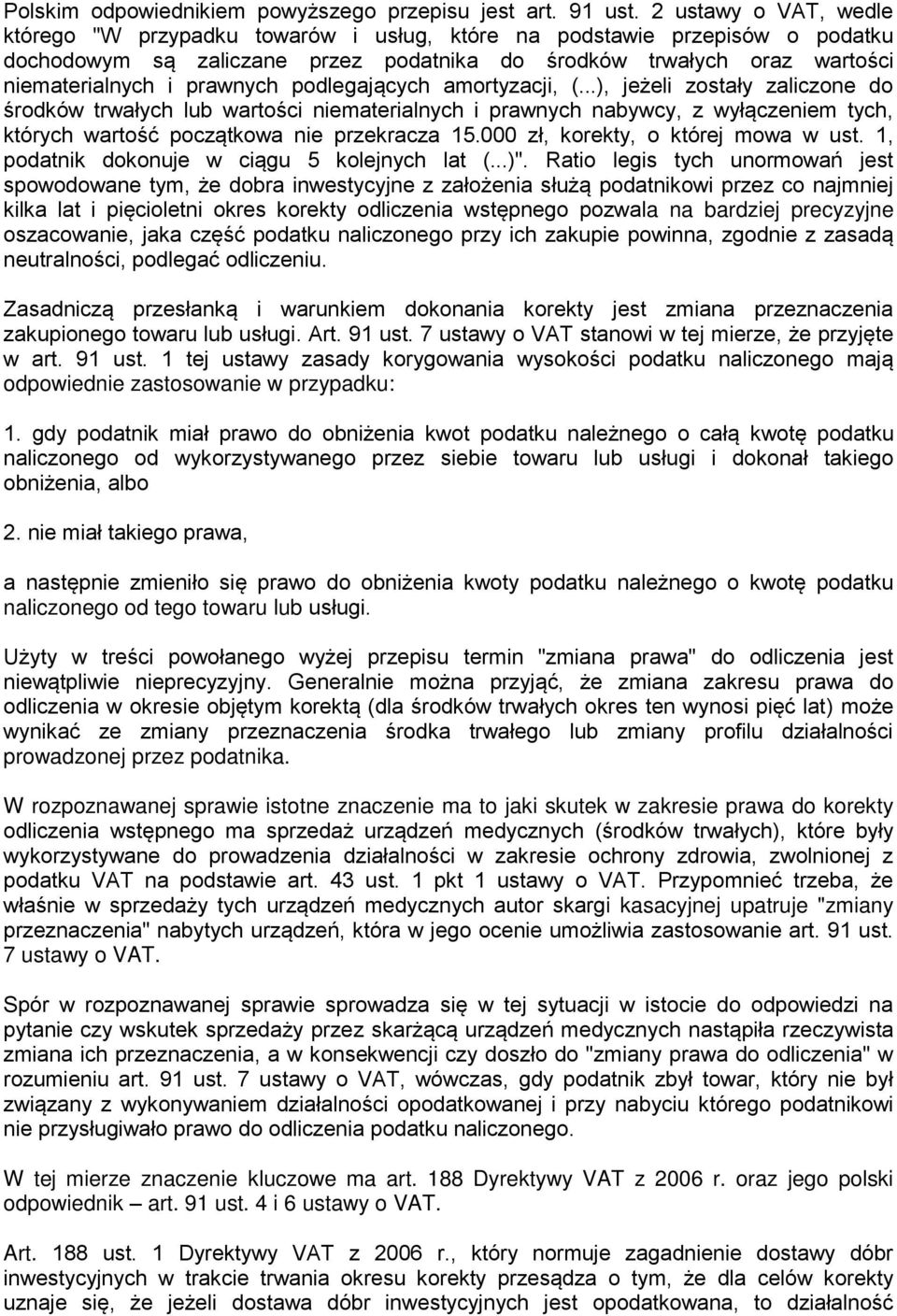 podlegających amortyzacji, (...), jeżeli zostały zaliczone do środków trwałych lub wartości niematerialnych i prawnych nabywcy, z wyłączeniem tych, których wartość początkowa nie przekracza 15.