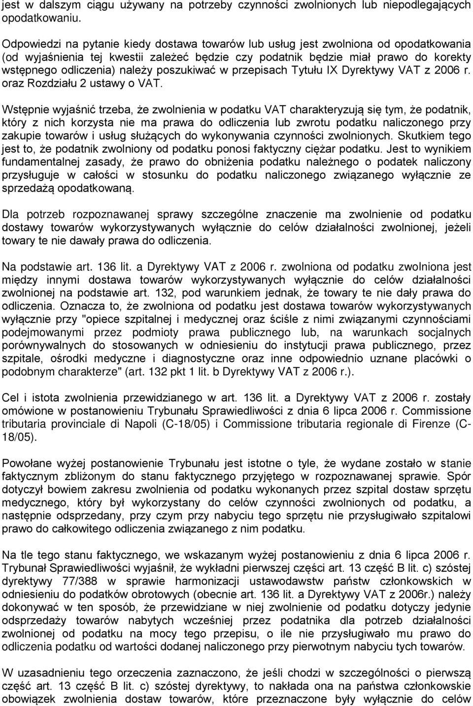 poszukiwać w przepisach Tytułu IX Dyrektywy VAT z 2006 r. oraz Rozdziału 2 ustawy o VAT.