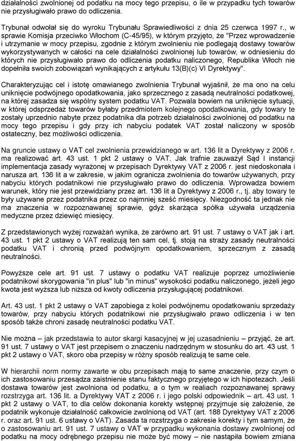 , w sprawie Komisja przeciwko Włochom (C-45/95), w którym przyjęto, że "Przez wprowadzenie i utrzymanie w mocy przepisu, zgodnie z którym zwolnieniu nie podlegają dostawy towarów wykorzystywanych w