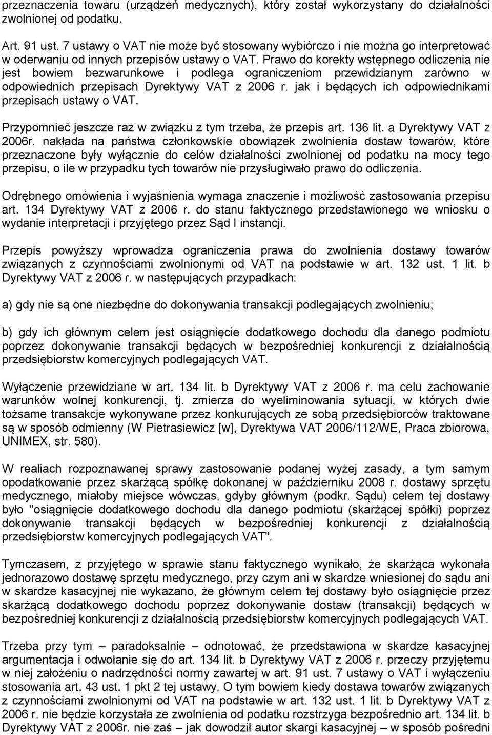 Prawo do korekty wstępnego odliczenia nie jest bowiem bezwarunkowe i podlega ograniczeniom przewidzianym zarówno w odpowiednich przepisach Dyrektywy VAT z 2006 r.