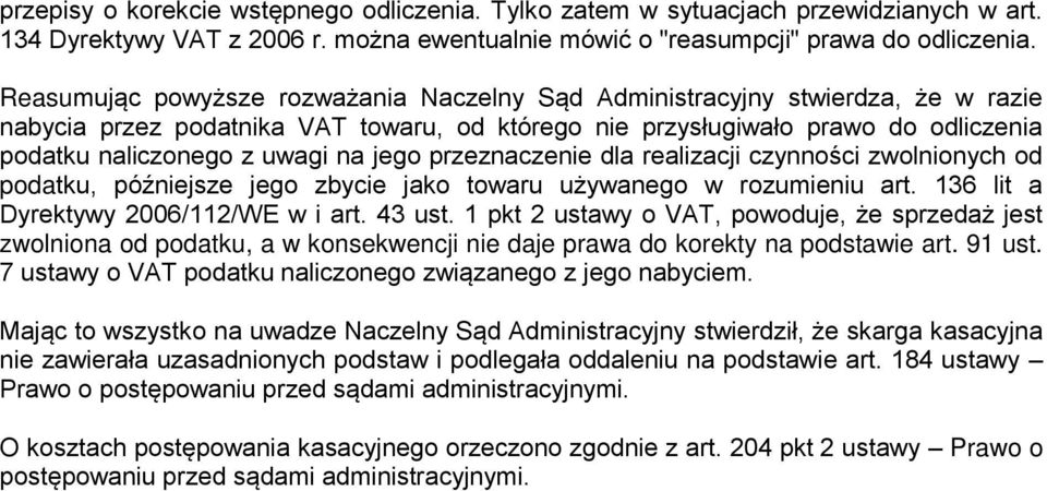 jego przeznaczenie dla realizacji czynności zwolnionych od podatku, późniejsze jego zbycie jako towaru używanego w rozumieniu art. 136 lit a Dyrektywy 2006/112/WE w i art. 43 ust.