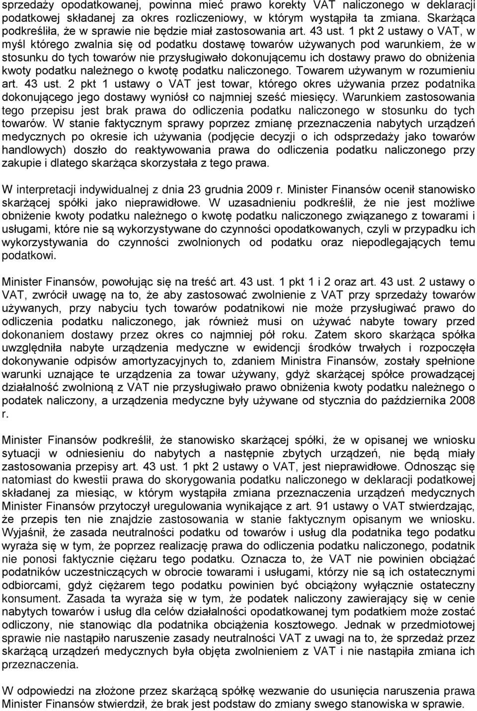 1 pkt 2 ustawy o VAT, w myśl którego zwalnia się od podatku dostawę towarów używanych pod warunkiem, że w stosunku do tych towarów nie przysługiwało dokonującemu ich dostawy prawo do obniżenia kwoty