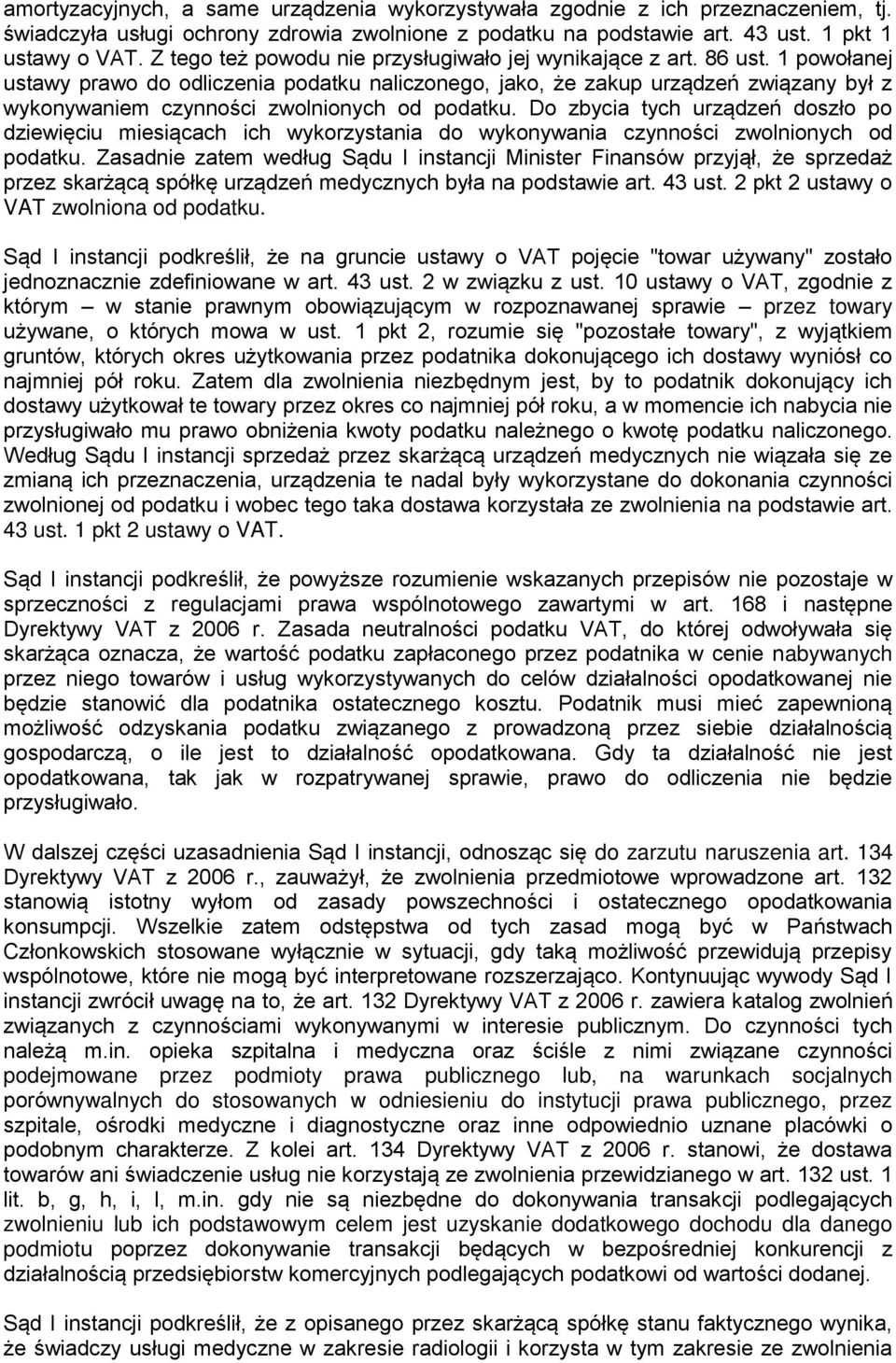 1 powołanej ustawy prawo do odliczenia podatku naliczonego, jako, że zakup urządzeń związany był z wykonywaniem czynności zwolnionych od podatku.