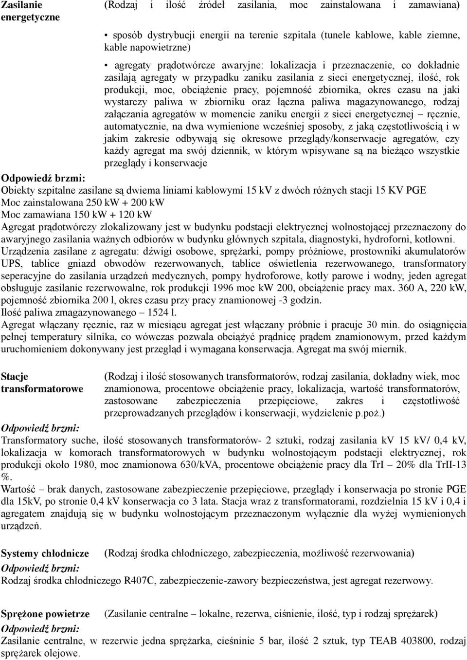 zbiornika, okres czasu na jaki wystarczy paliwa w zbiorniku oraz łączna paliwa magazynowanego, rodzaj załączania agregatów w momencie zaniku energii z sieci energetycznej ręcznie, automatycznie, na