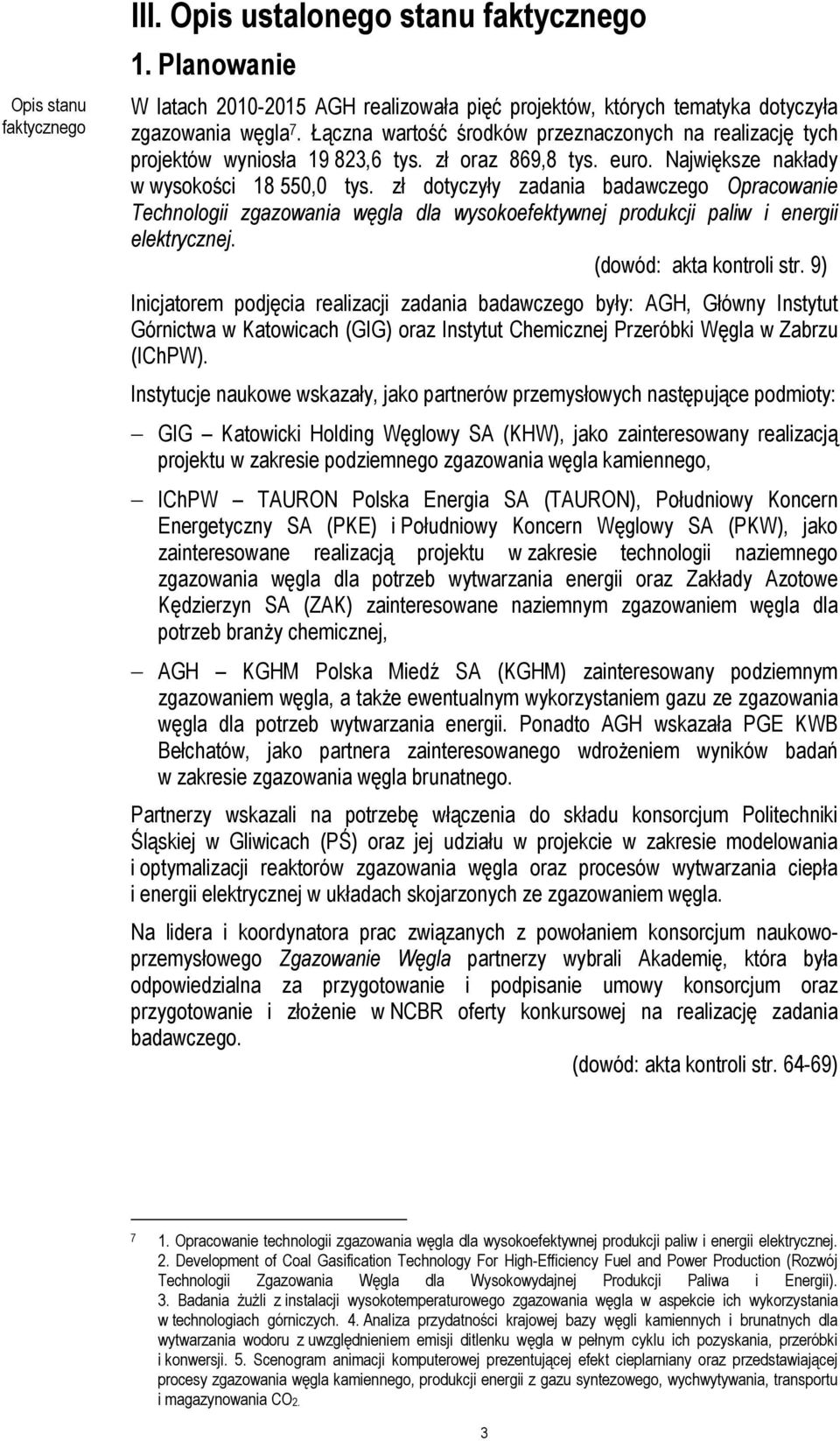 zł dotyczyły zadania badawczego Opracowanie Technologii zgazowania węgla dla wysokoefektywnej produkcji paliw i energii elektrycznej. (dowód: akta kontroli str.