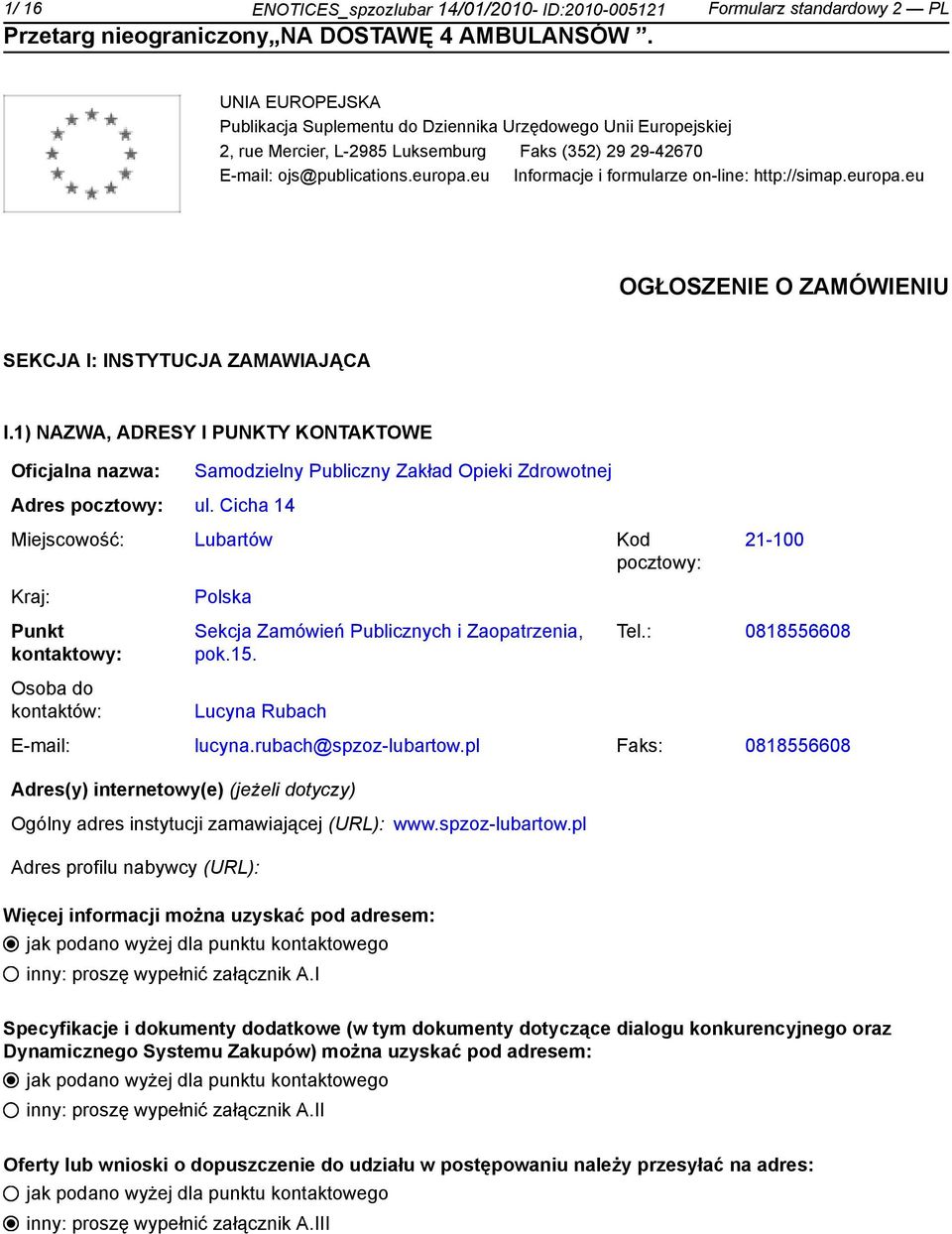 1) NAZWA, ADRESY I PUNKTY KONTAKTOWE Oficjalna nazwa: Adres pocztowy: ul.