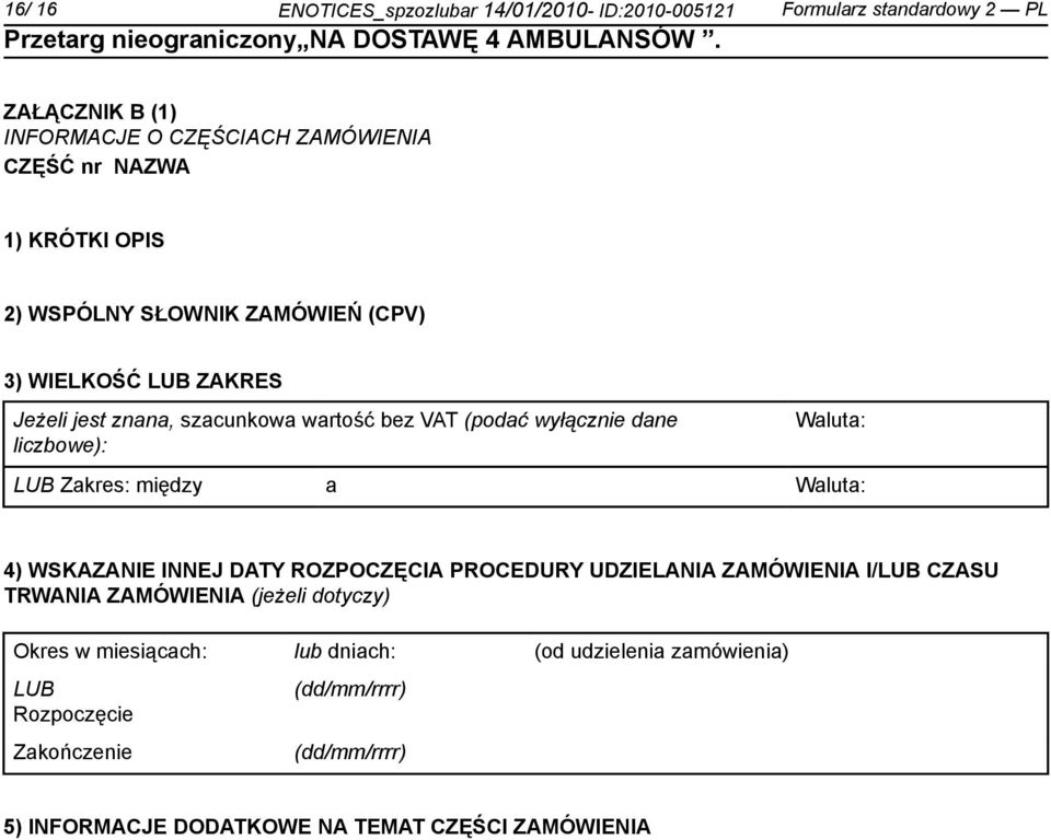 Waluta: LUB Zakres: między a Waluta: 4) WSKAZANIE INNEJ DATY ROZPOCZĘCIA PROCEDURY UDZIELANIA ZAMÓWIENIA I/LUB CZASU TRWANIA ZAMÓWIENIA (jeżeli