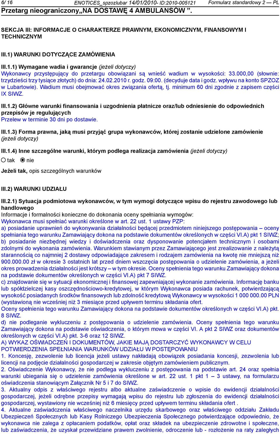 000,00 (słow: trzydzieści trzy tysiące złotych) do dnia: 24.02.2010 r. godz. 09:00. (decyduje data i godz. wpływu na konto SPZOZ w Lubartowie). Wadium musi obejmować okres związania ofertą, tj.