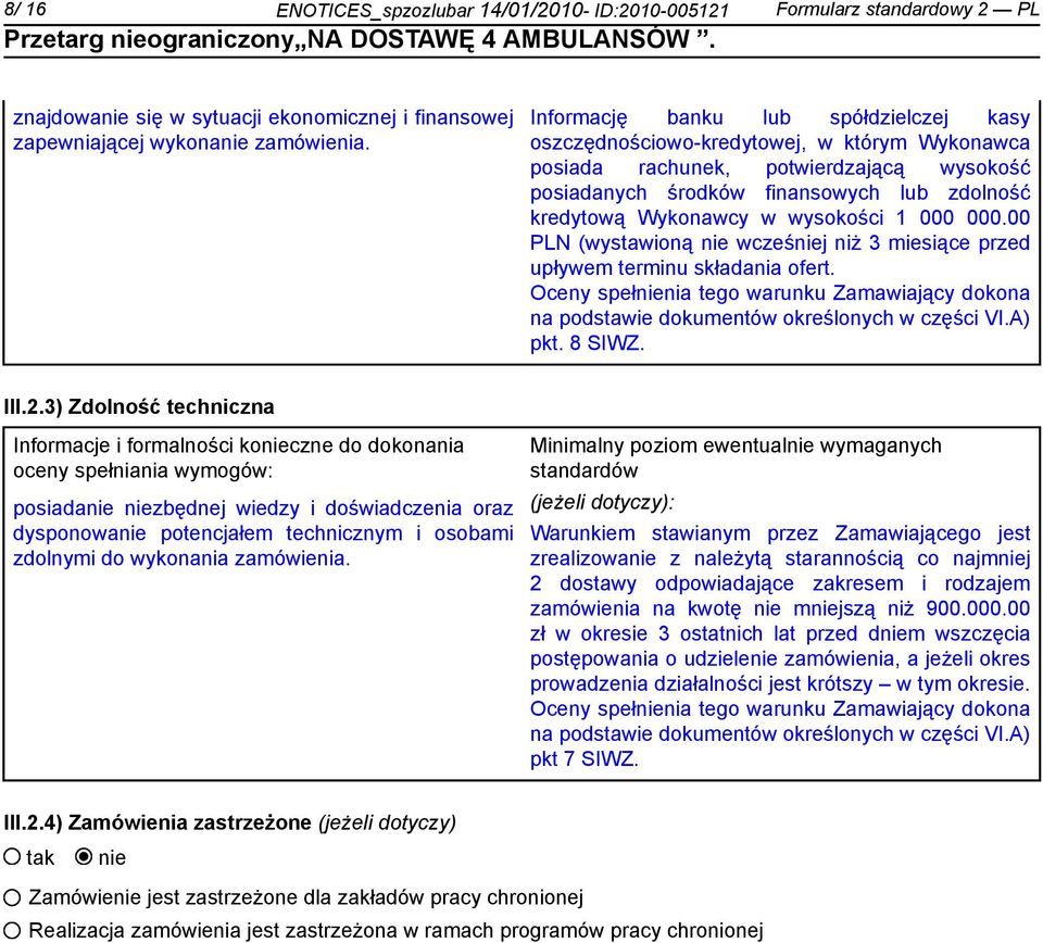 wysokości 1 000 000.00 PLN (wystawioną wcześj niż 3 miesiące przed upływem terminu składania ofert. Oceny spełnia tego warunku Zamawiający dokona na podstawie dokumentów określonych w części VI.