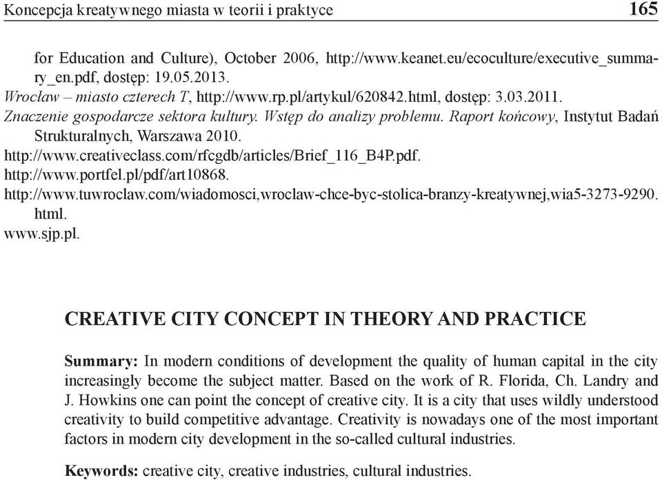 Raport końcowy, Instytut Badań Strukturalnych, Warszawa 2010. http://www.creativeclass.com/rfcgdb/articles/brief_116_b4p.pdf. http://www.portfel.pl/pdf/art10868. http://www.tuwroclaw.