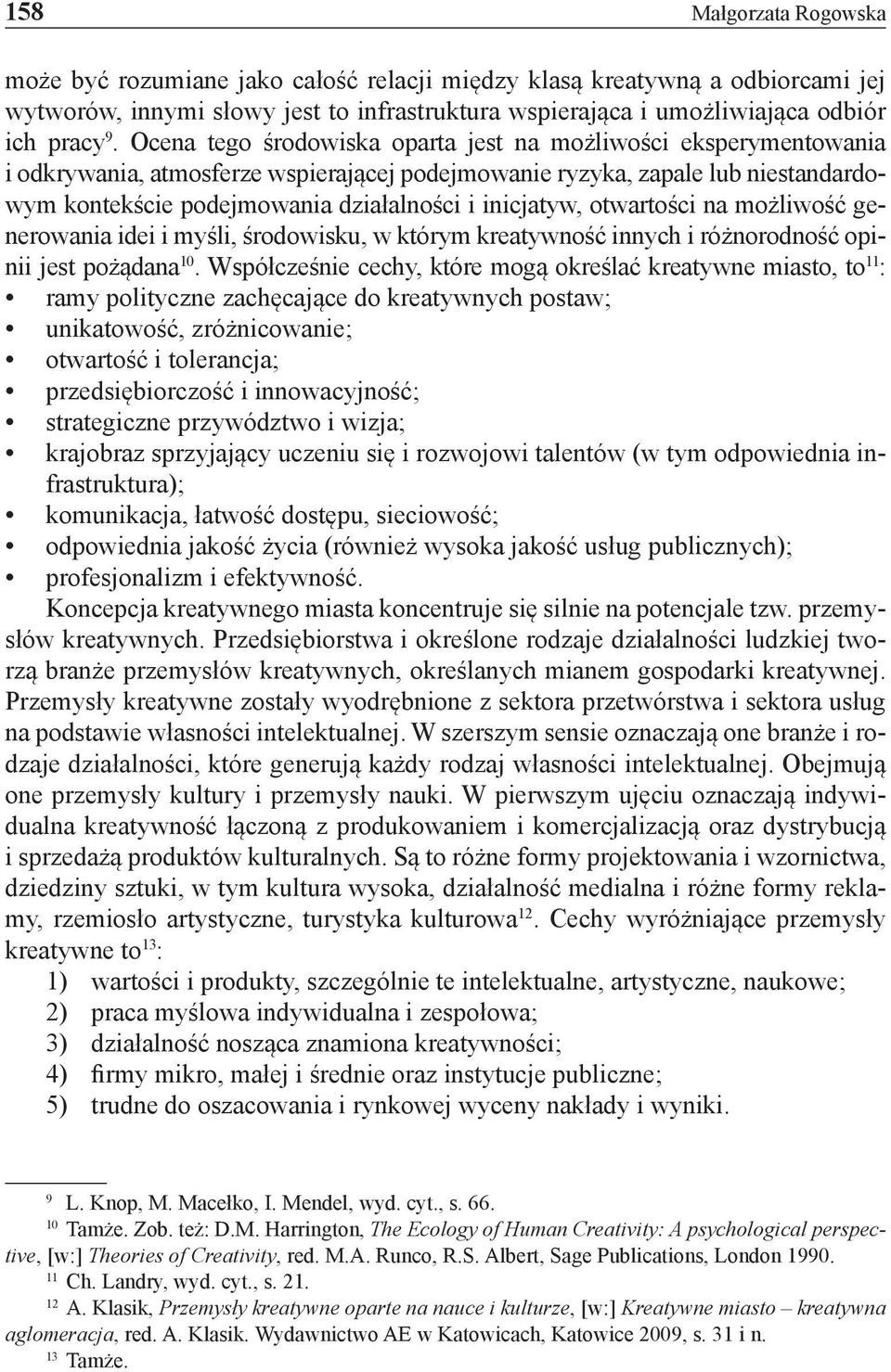 inicjatyw, otwartości na możliwość generowania idei i myśli, środowisku, w którym kreatywność innych i różnorodność opinii jest pożądana 10.