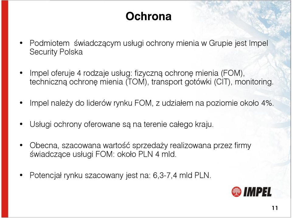 Impel należy do liderów rynku FOM, z udziałem na poziomie około 4%. Usługi ochrony oferowane są na terenie całego kraju.