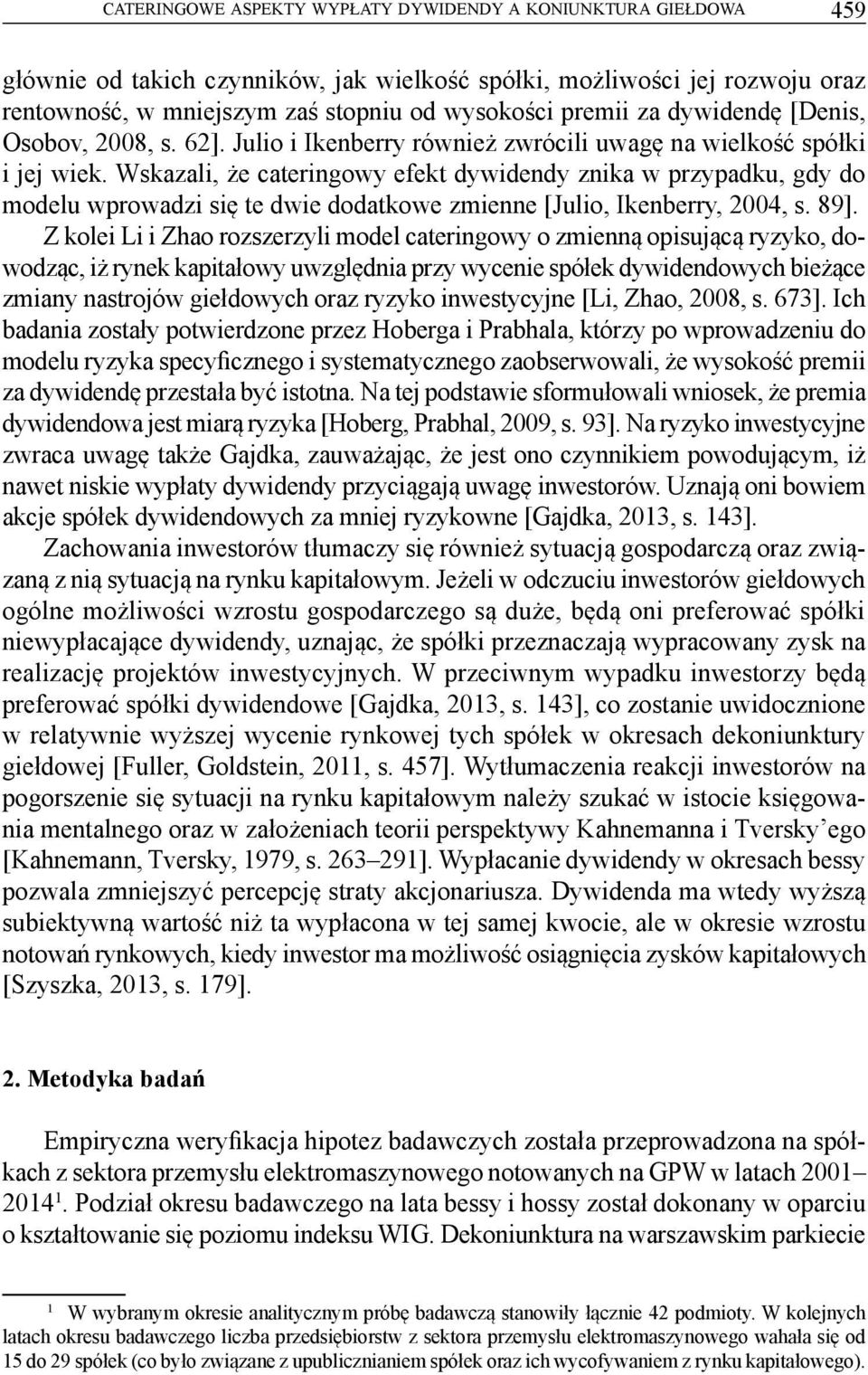 Wskazali, że cateringowy efekt dywidendy znika w przypadku, gdy do modelu wprowadzi się te dwie dodatkowe zmienne [Julio, Ikenberry, 2004, s. 89].