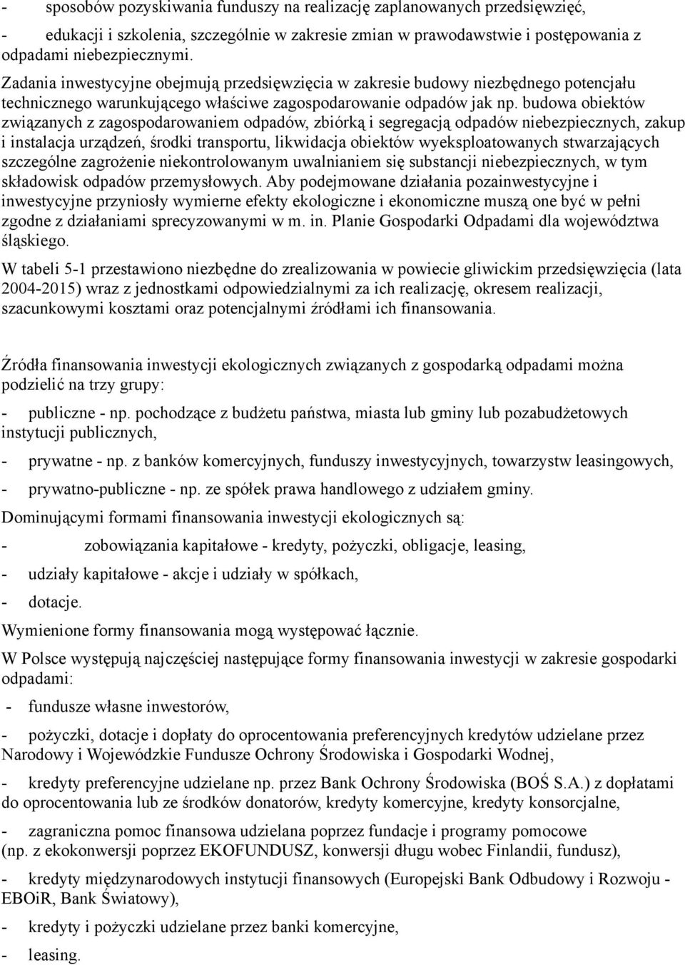 budowa obiektów związanych z zagospodarowaniem odpadów, zbiórką i segregacją odpadów niebezpiecznych, zakup i instalacja urządzeń, środki transportu, likwidacja obiektów wyeksploatowanych