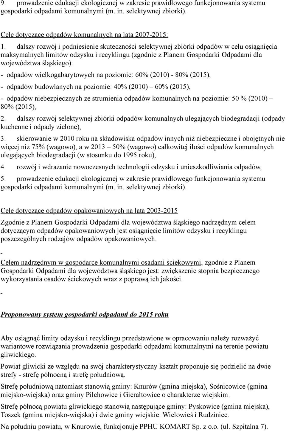 dalszy rozwój i podniesienie skuteczności selektywnej zbiórki odpadów w celu osiągnięcia maksymalnych limitów odzysku i recyklingu (zgodnie z Planem Gospodarki Odpadami dla województwa śląskiego): -