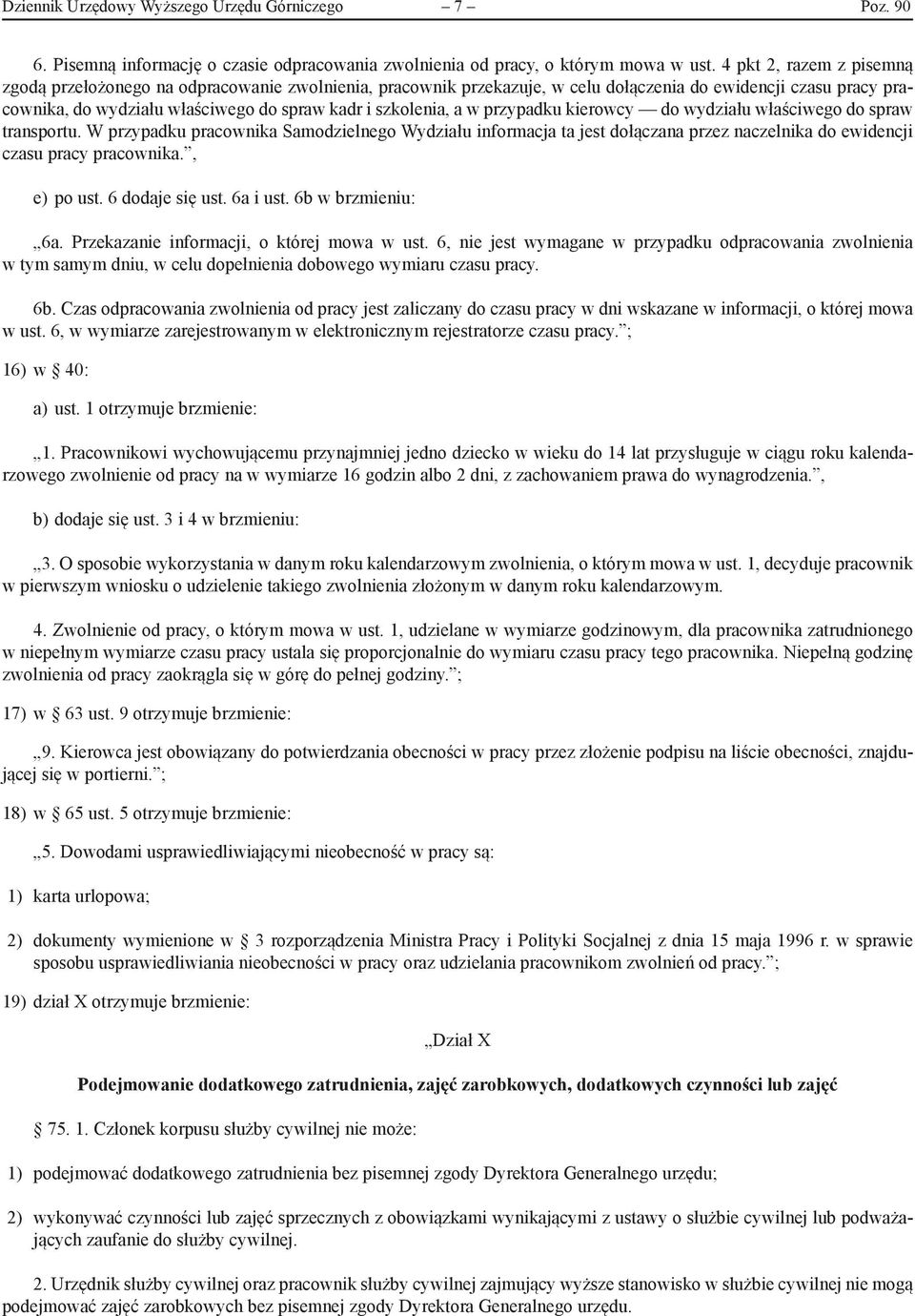 a w przypadku kierowcy do wydziału właściwego do spraw transportu. W przypadku pracownika Samodzielnego Wydziału informacja ta jest dołączana przez naczelnika do ewidencji czasu pracy pracownika.