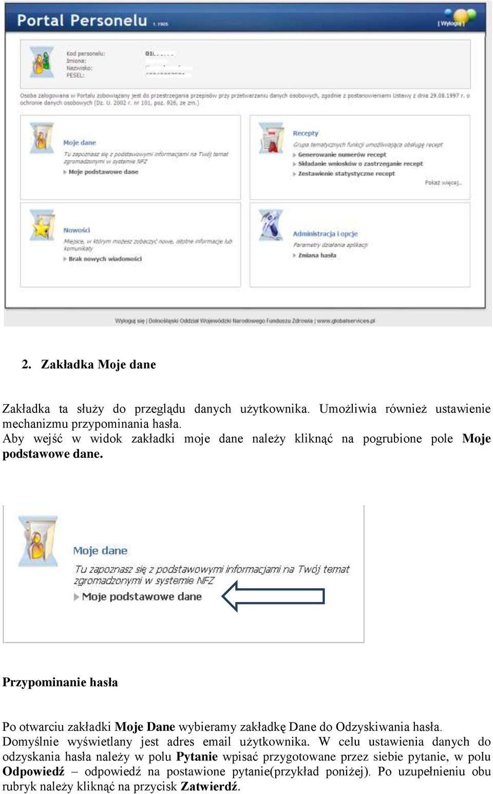 Przypominanie hasła Po otwarciu zakładki Moje Dane wybieramy zakładkę Dane do Odzyskiwania hasła. Domyślnie wyświetlany jest adres email użytkownika.