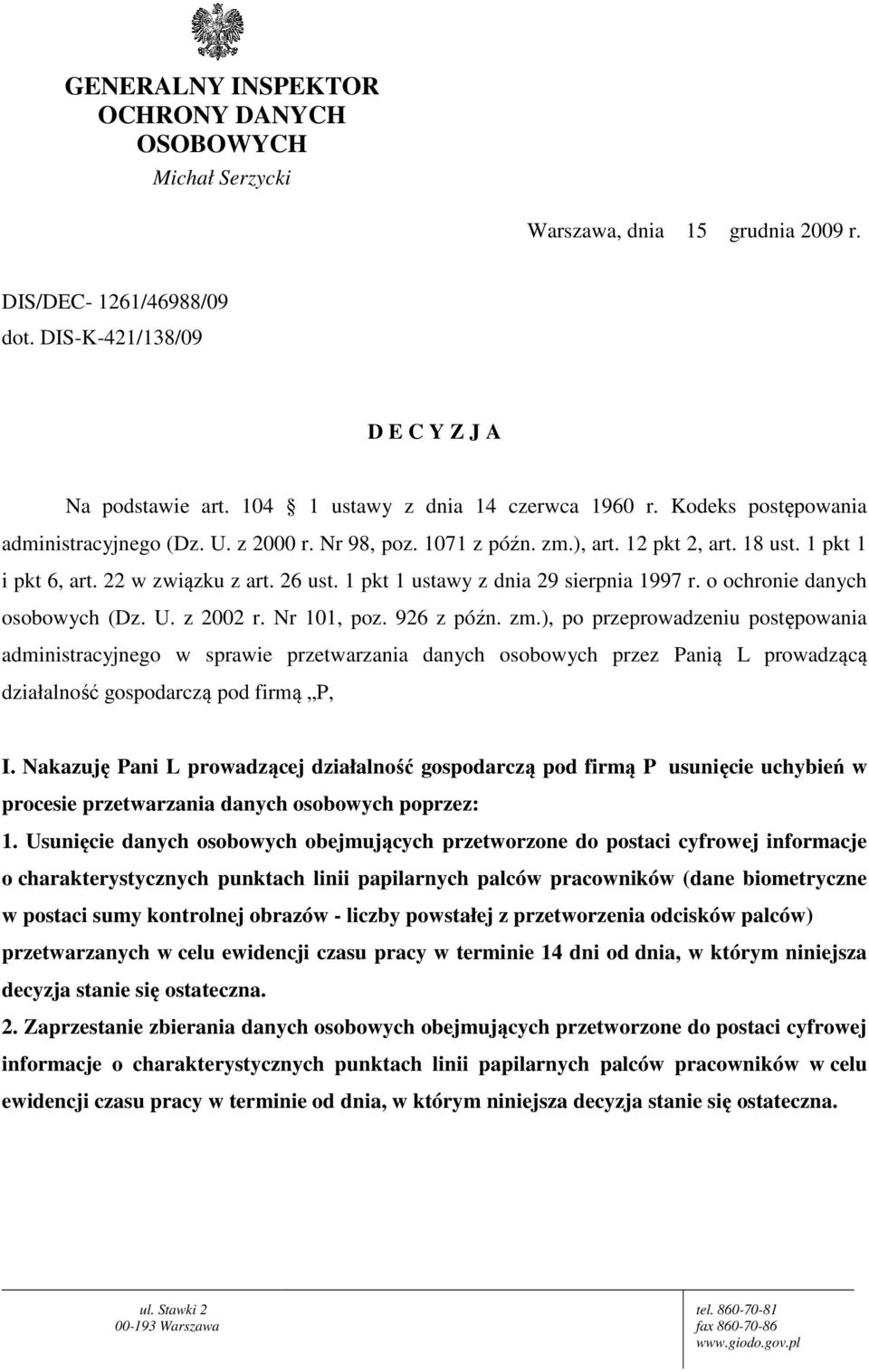 26 ust. 1 pkt 1 ustawy z dnia 29 sierpnia 1997 r. o ochronie danych osobowych (Dz. U. z 2002 r. Nr 101, poz. 926 z późn. zm.