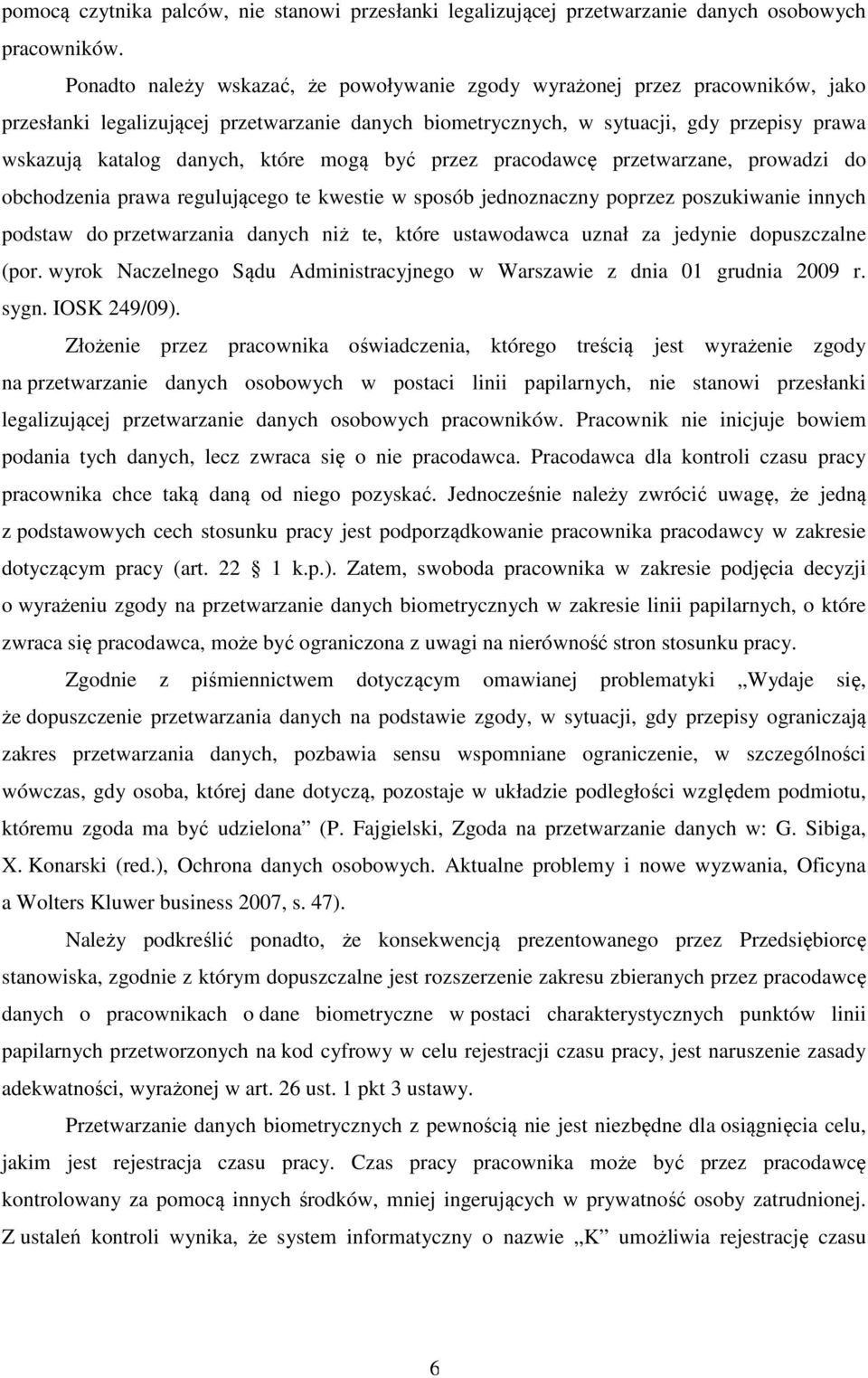 które mogą być przez pracodawcę przetwarzane, prowadzi do obchodzenia prawa regulującego te kwestie w sposób jednoznaczny poprzez poszukiwanie innych podstaw do przetwarzania danych niż te, które