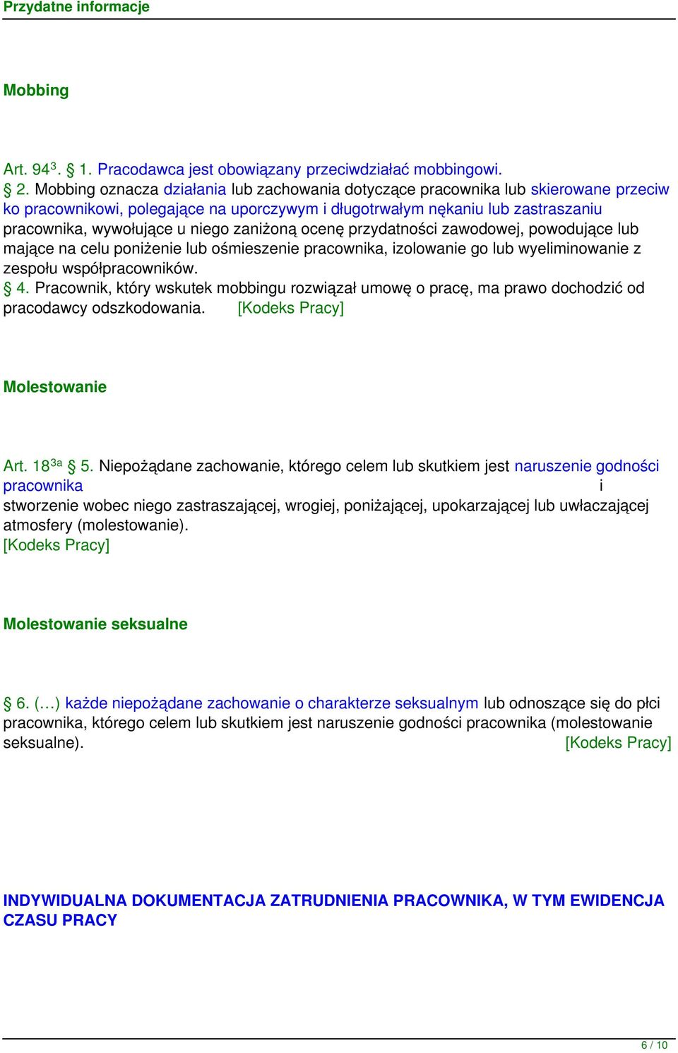 zaniżoną ocenę przydatności zawodowej, powodujące lub mające na celu poniżenie lub ośmieszenie pracownika, izolowanie go lub wyeliminowanie z zespołu współpracowników. 4.