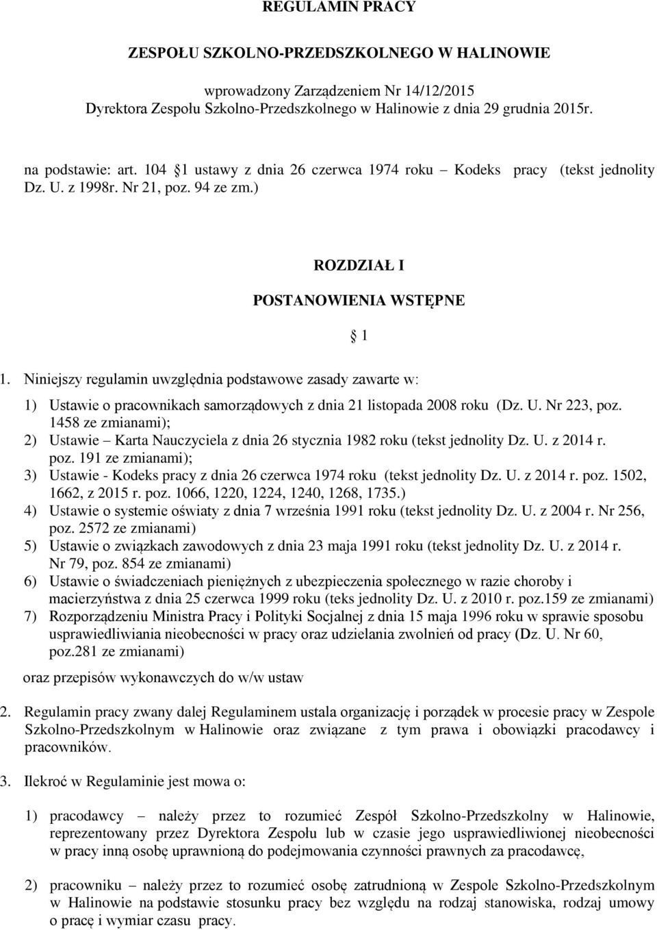 Niniejszy regulamin uwzględnia podstawowe zasady zawarte w: 1) Ustawie o pracownikach samorządowych z dnia 21 listopada 2008 roku (Dz. U. Nr 223, poz.