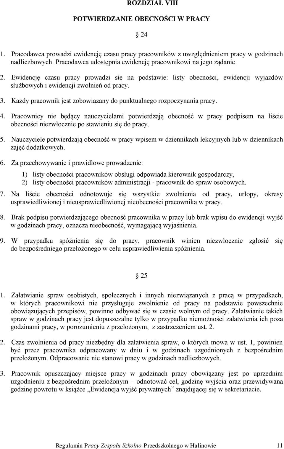 Każdy pracownik jest zobowiązany do punktualnego rozpoczynania pracy. 4.