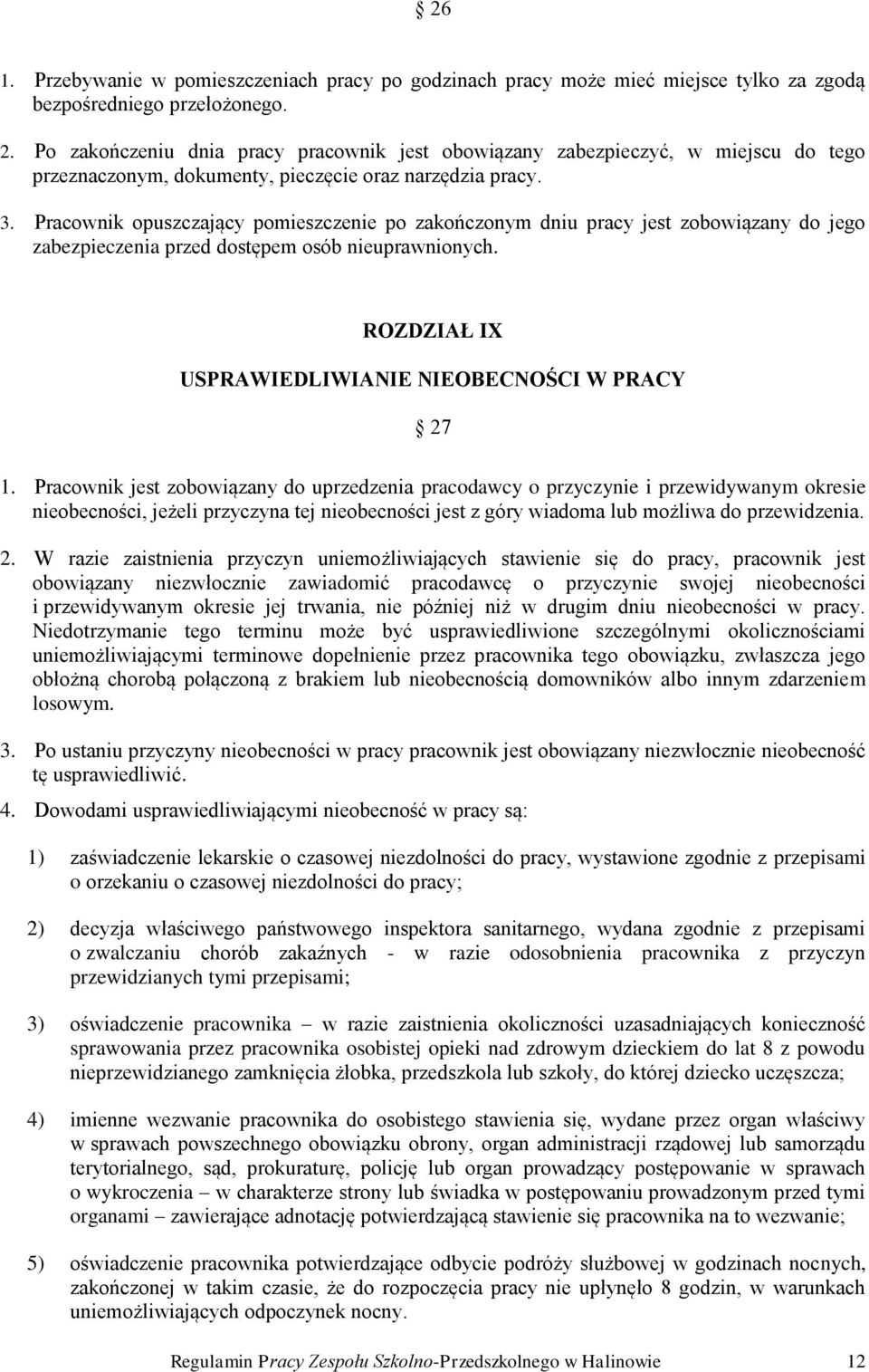 Pracownik opuszczający pomieszczenie po zakończonym dniu pracy jest zobowiązany do jego zabezpieczenia przed dostępem osób nieuprawnionych. ROZDZIAŁ IX USPRAWIEDLIWIANIE NIEOBECNOŚCI W PRACY 27 1.