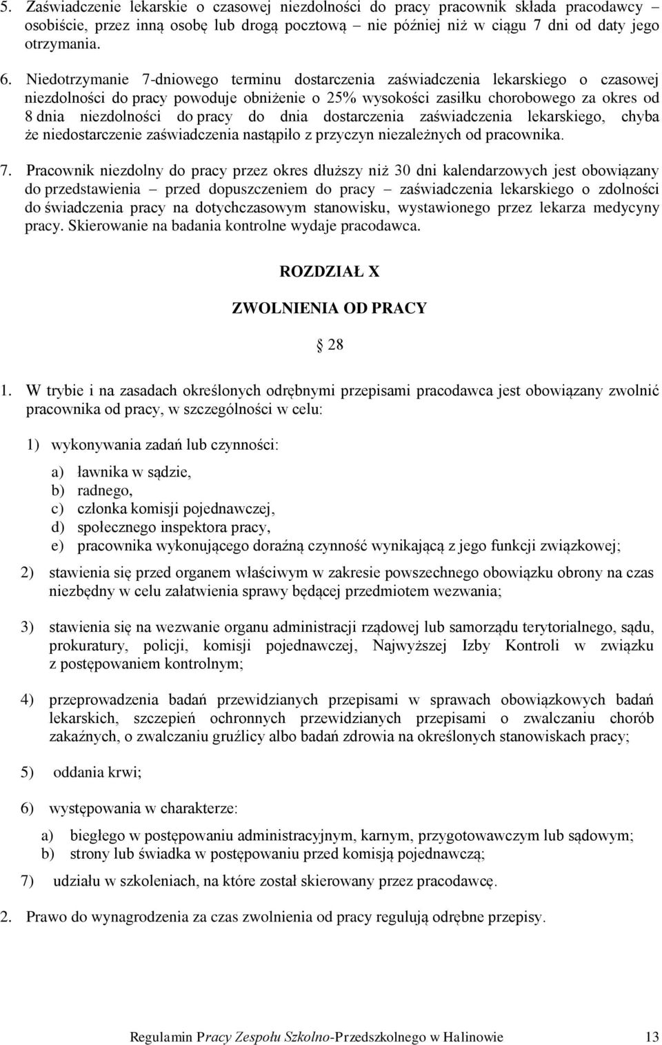 pracy do dnia dostarczenia zaświadczenia lekarskiego, chyba że niedostarczenie zaświadczenia nastąpiło z przyczyn niezależnych od pracownika. 7.