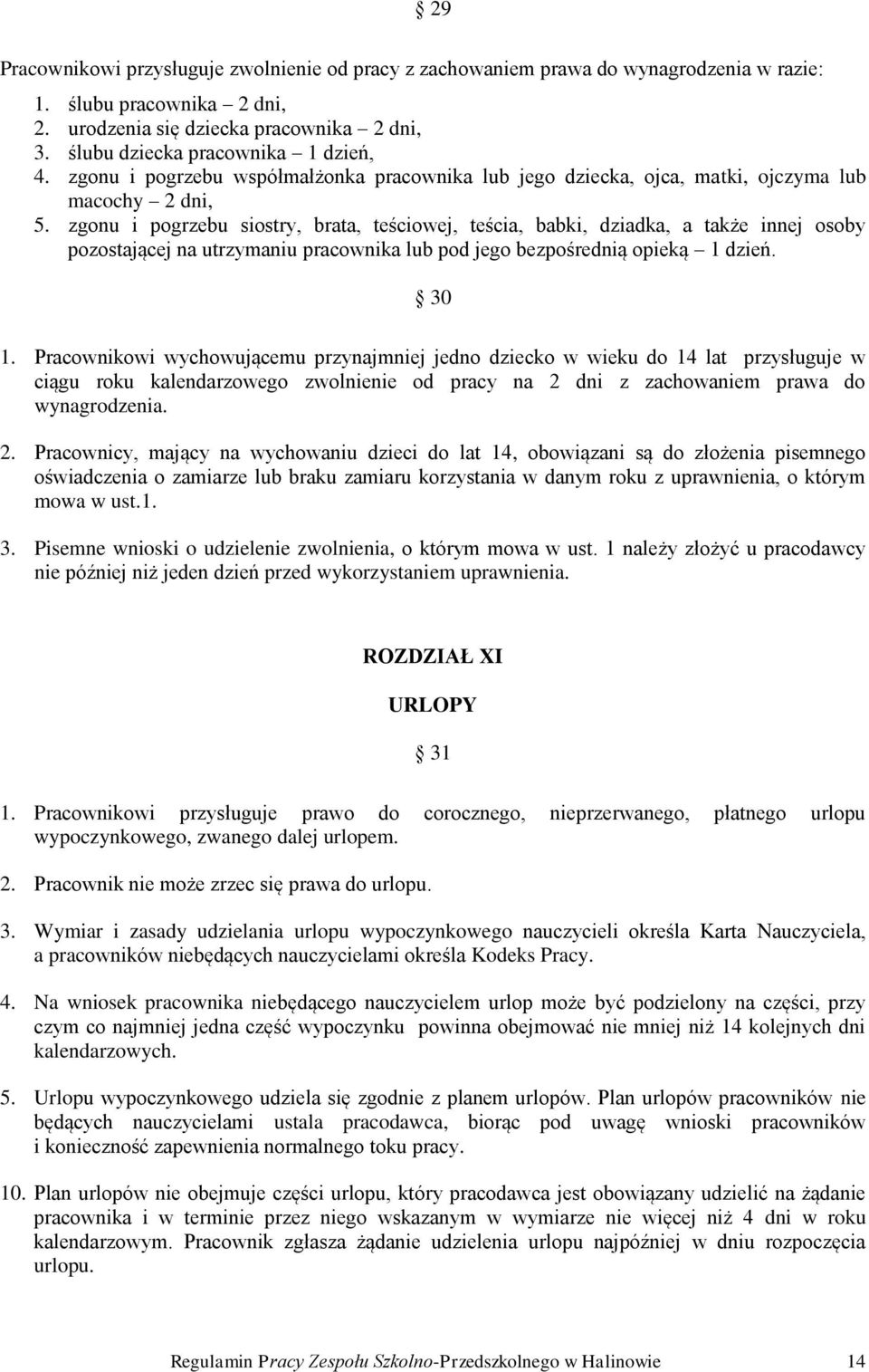 zgonu i pogrzebu siostry, brata, teściowej, teścia, babki, dziadka, a także innej osoby pozostającej na utrzymaniu pracownika lub pod jego bezpośrednią opieką 1 dzień. 30 1.