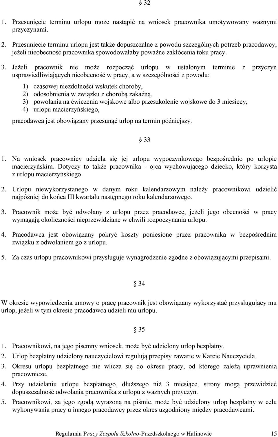 Jeżeli pracownik nie może rozpocząć urlopu w ustalonym terminie z przyczyn usprawiedliwiających nieobecność w pracy, a w szczególności z powodu: 1) czasowej niezdolności wskutek choroby, 2)