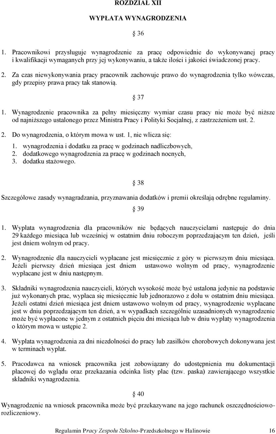 Za czas niewykonywania pracy pracownik zachowuje prawo do wynagrodzenia tylko wówczas, gdy przepisy prawa pracy tak stanowią. 37 1.