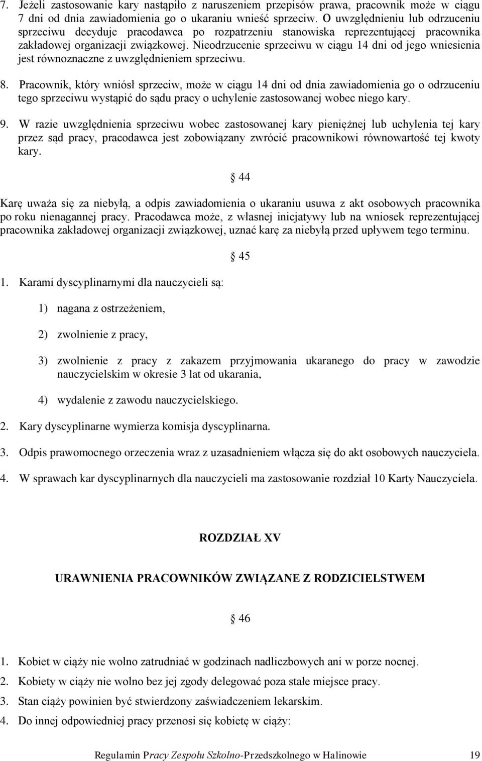 Nieodrzucenie sprzeciwu w ciągu 14 dni od jego wniesienia jest równoznaczne z uwzględnieniem sprzeciwu. 8.