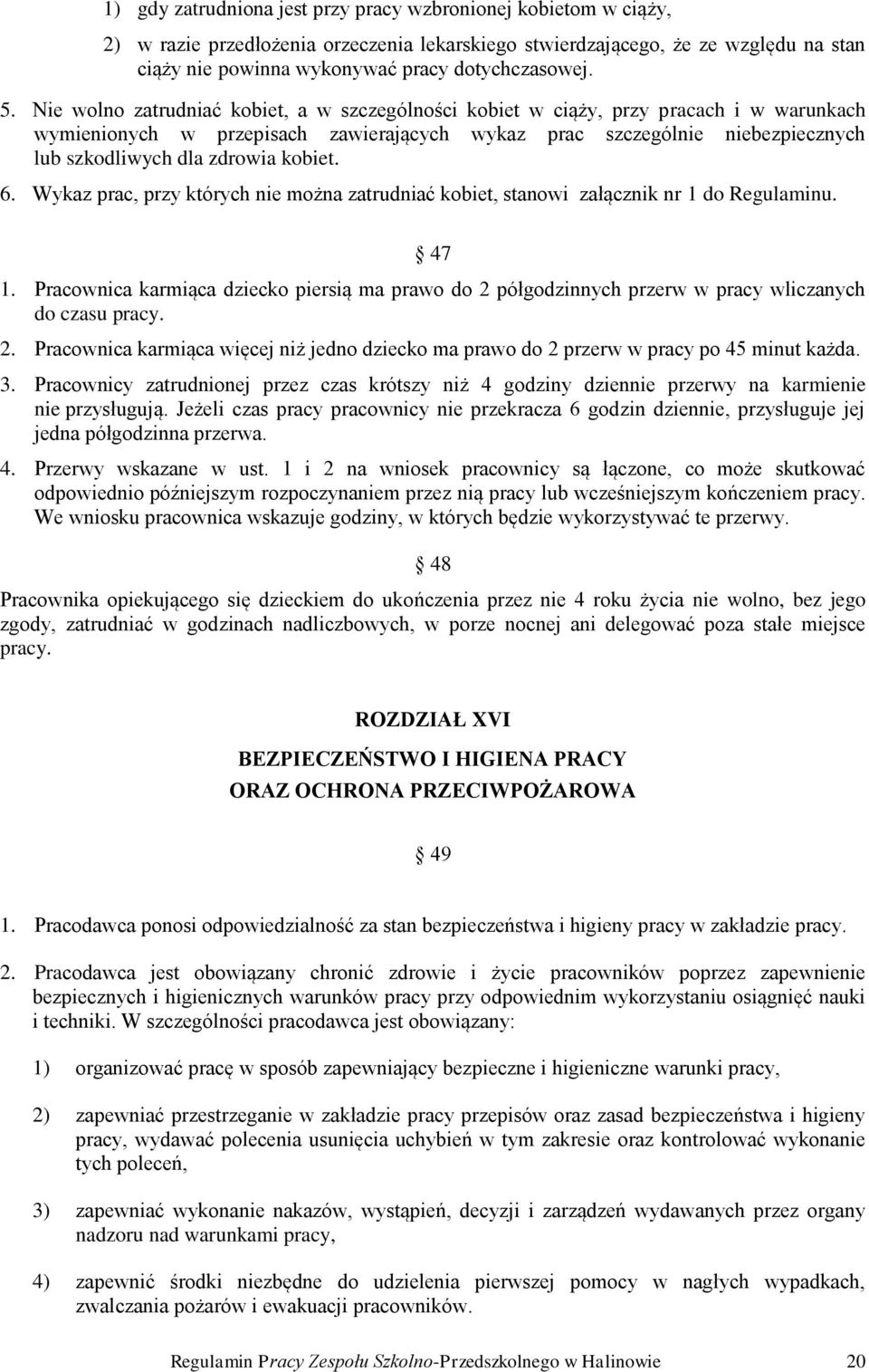 kobiet. 6. Wykaz prac, przy których nie można zatrudniać kobiet, stanowi załącznik nr 1 do Regulaminu. 47 1.