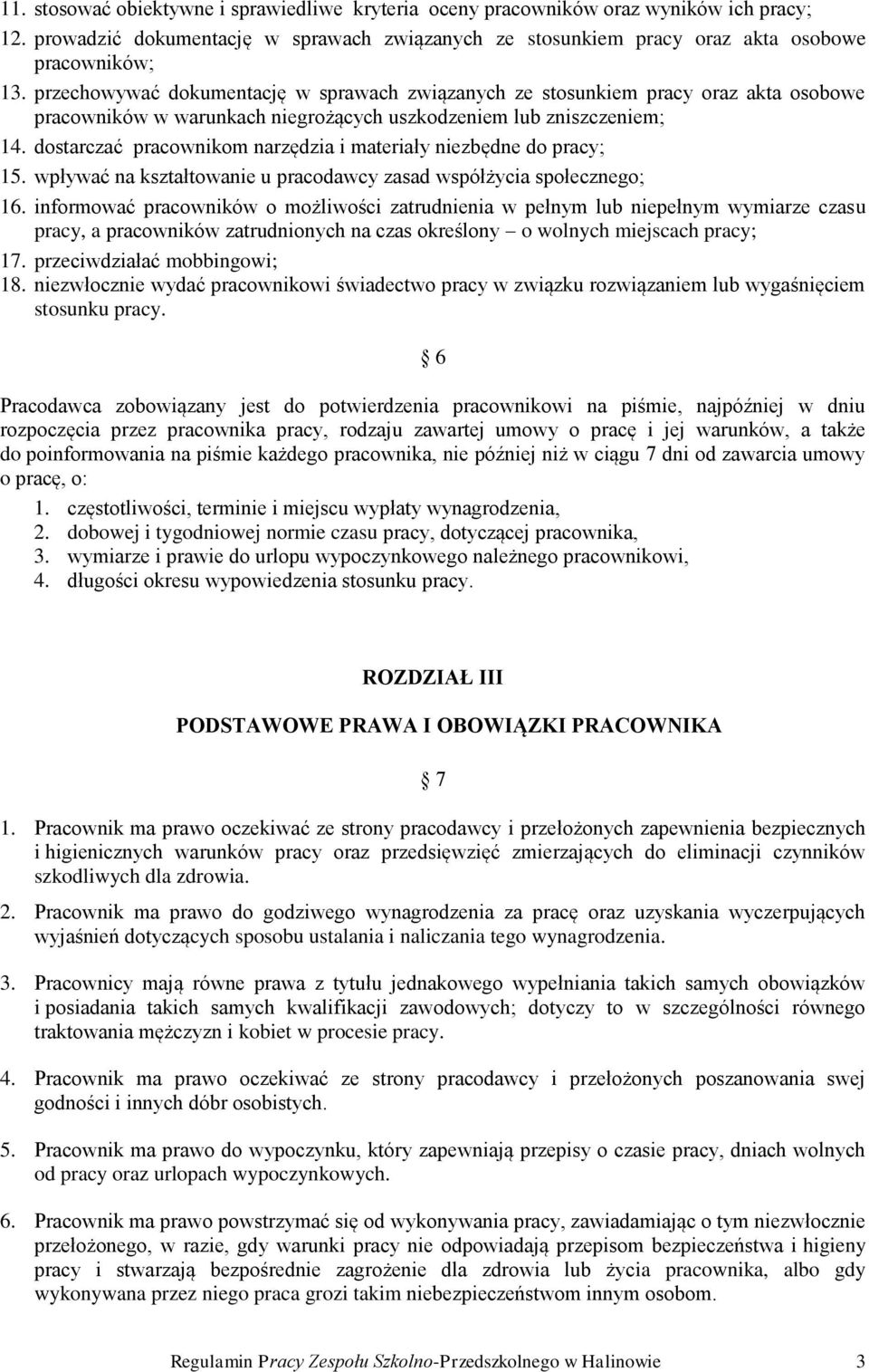 dostarczać pracownikom narzędzia i materiały niezbędne do pracy; 15. wpływać na kształtowanie u pracodawcy zasad współżycia społecznego; 16.