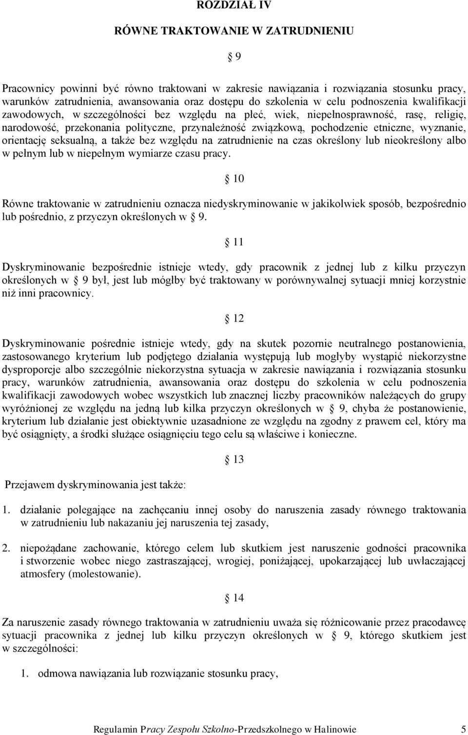 etniczne, wyznanie, orientację seksualną, a także bez względu na zatrudnienie na czas określony lub nieokreślony albo w pełnym lub w niepełnym wymiarze czasu pracy.