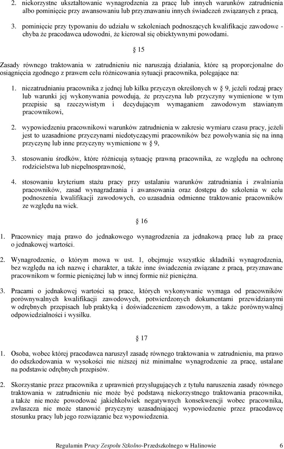 15 Zasady równego traktowania w zatrudnieniu nie naruszają działania, które są proporcjonalne do osiągnięcia zgodnego z prawem celu różnicowania sytuacji pracownika, polegające na: 1.