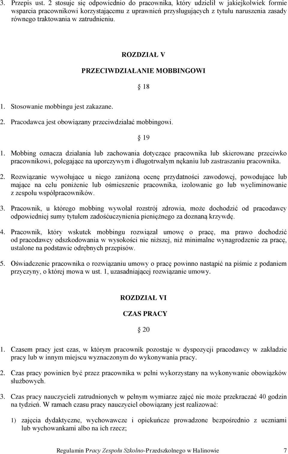 zatrudnieniu. ROZDZIAŁ V PRZECIWDZIAŁANIE MOBBINGOWI 18 1. Stosowanie mobbingu jest zakazane. 2. Pracodawca jest obowiązany przeciwdziałać mobbingowi. 19 1.