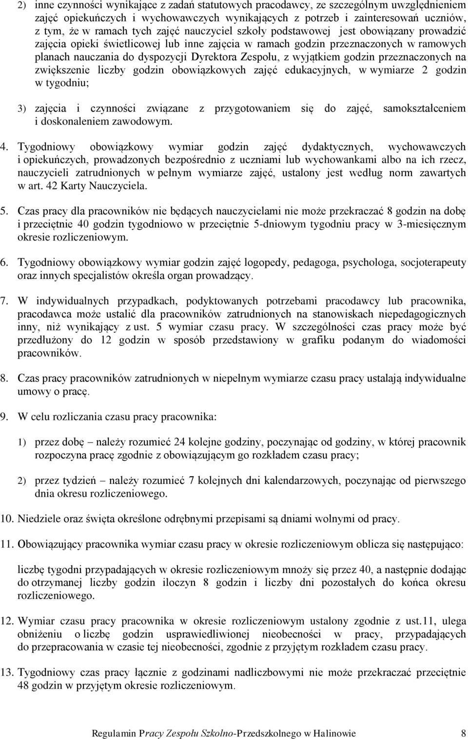 z wyjątkiem godzin przeznaczonych na zwiększenie liczby godzin obowiązkowych zajęć edukacyjnych, w wymiarze 2 godzin w tygodniu; 3) zajęcia i czynności związane z przygotowaniem się do zajęć,