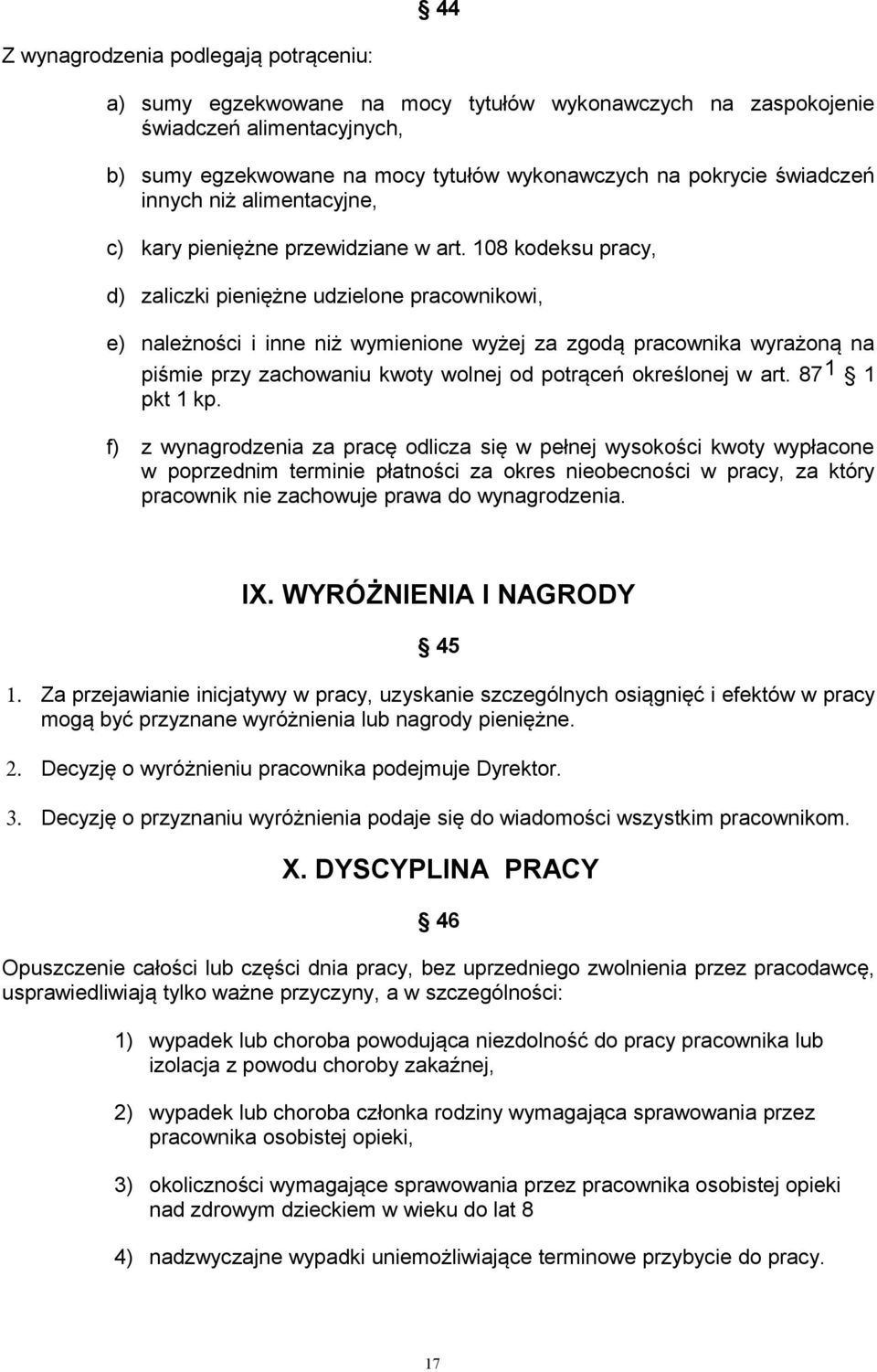 108 kodeksu pracy, d) zaliczki pieniężne udzielone pracownikowi, e) należności i inne niż wymienione wyżej za zgodą pracownika wyrażoną na piśmie przy zachowaniu kwoty wolnej od potrąceń określonej w