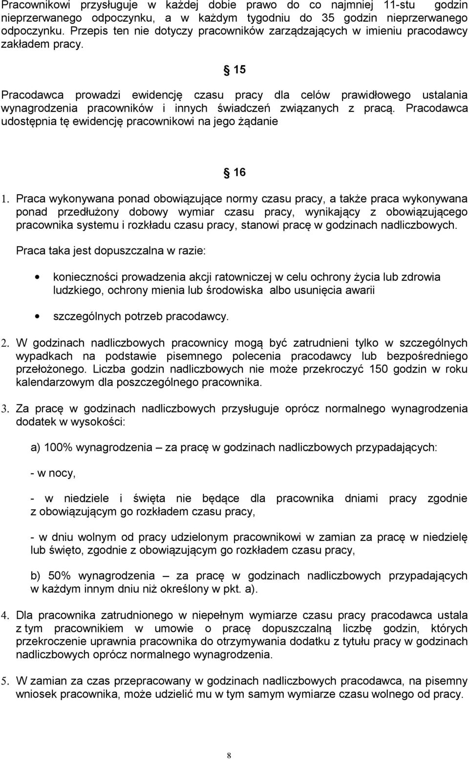15 Pracodawca prowadzi ewidencję czasu pracy dla celów prawidłowego ustalania wynagrodzenia pracowników i innych świadczeń związanych z pracą.