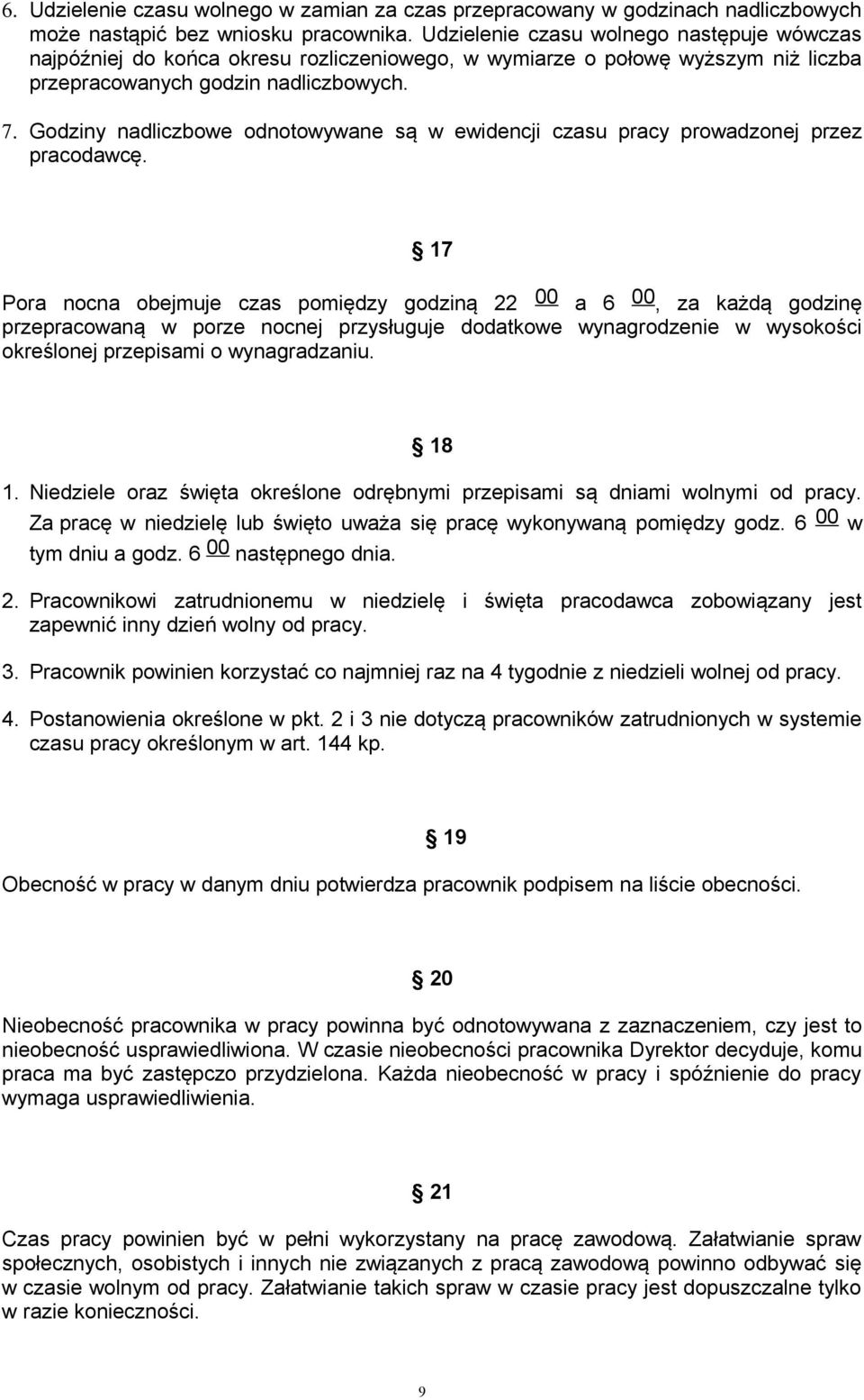 Godziny nadliczbowe odnotowywane są w ewidencji czasu pracy prowadzonej przez pracodawcę.