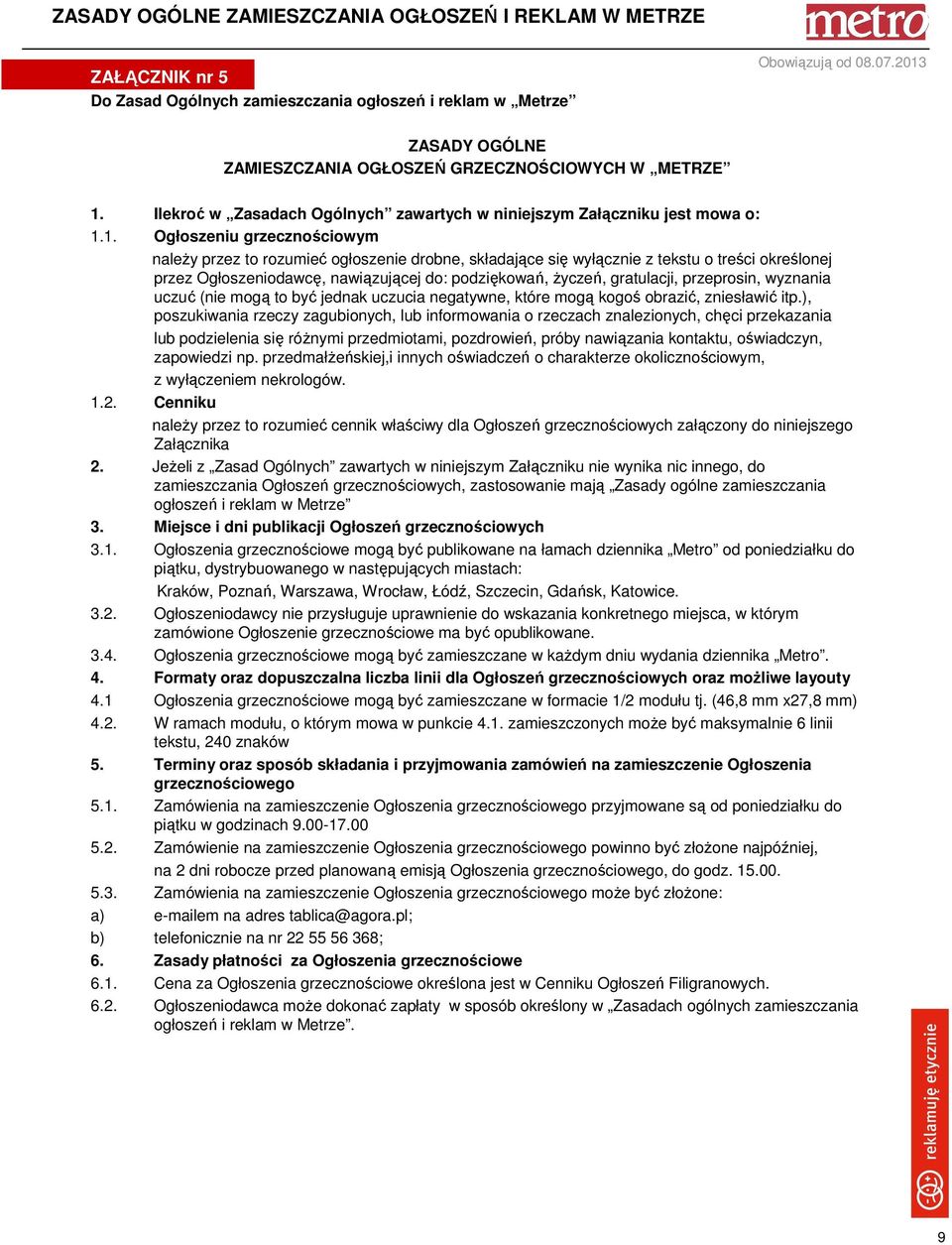 1. Ogłoszeniu grzecznościowym naleŝy przez to rozumieć ogłoszenie drobne, składające się wyłącznie z tekstu o treści określonej przez Ogłoszeniodawcę, nawiązującej do: podziękowań, Ŝyczeń,