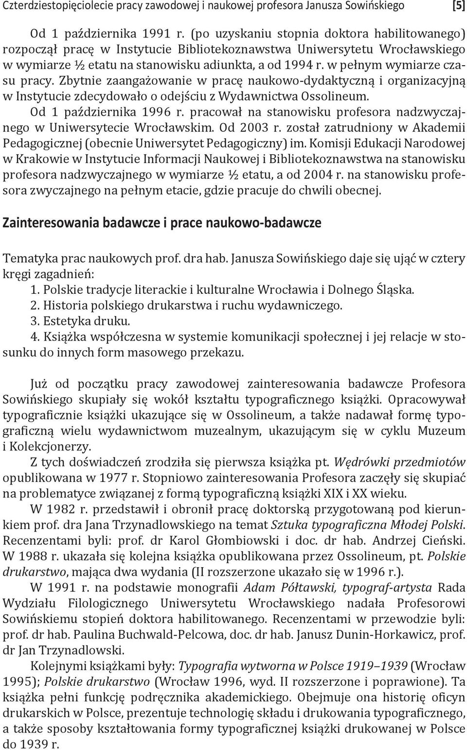 w pełnym wymiarze czasu pracy. Zbytnie zaangażowanie w pracę naukowo-dydaktyczną i organizacyjną w Instytucie zdecydowało o odejściu z Wydawnictwa Ossolineum. Od 1 października 1996 r.