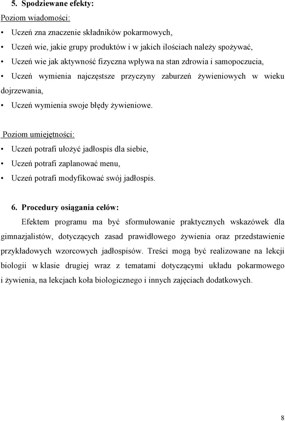 Poziom umiejętności: Uczeń potrafi ułożyć jadłospis dla siebie, Uczeń potrafi zaplanować menu, Uczeń potrafi modyfikować swój jadłospis. 6.