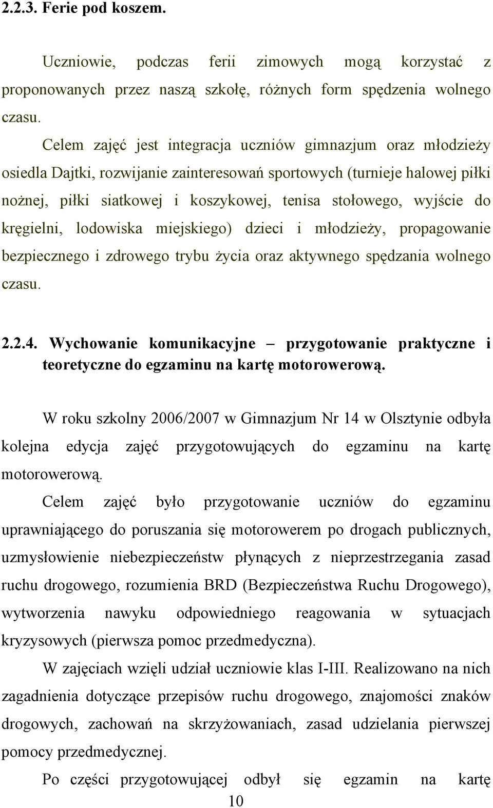 wyjście do kręgielni, lodowiska miejskiego) dzieci i młodzieży, propagowanie bezpiecznego i zdrowego trybu życia oraz aktywnego spędzania wolnego czasu. 2.2.4.