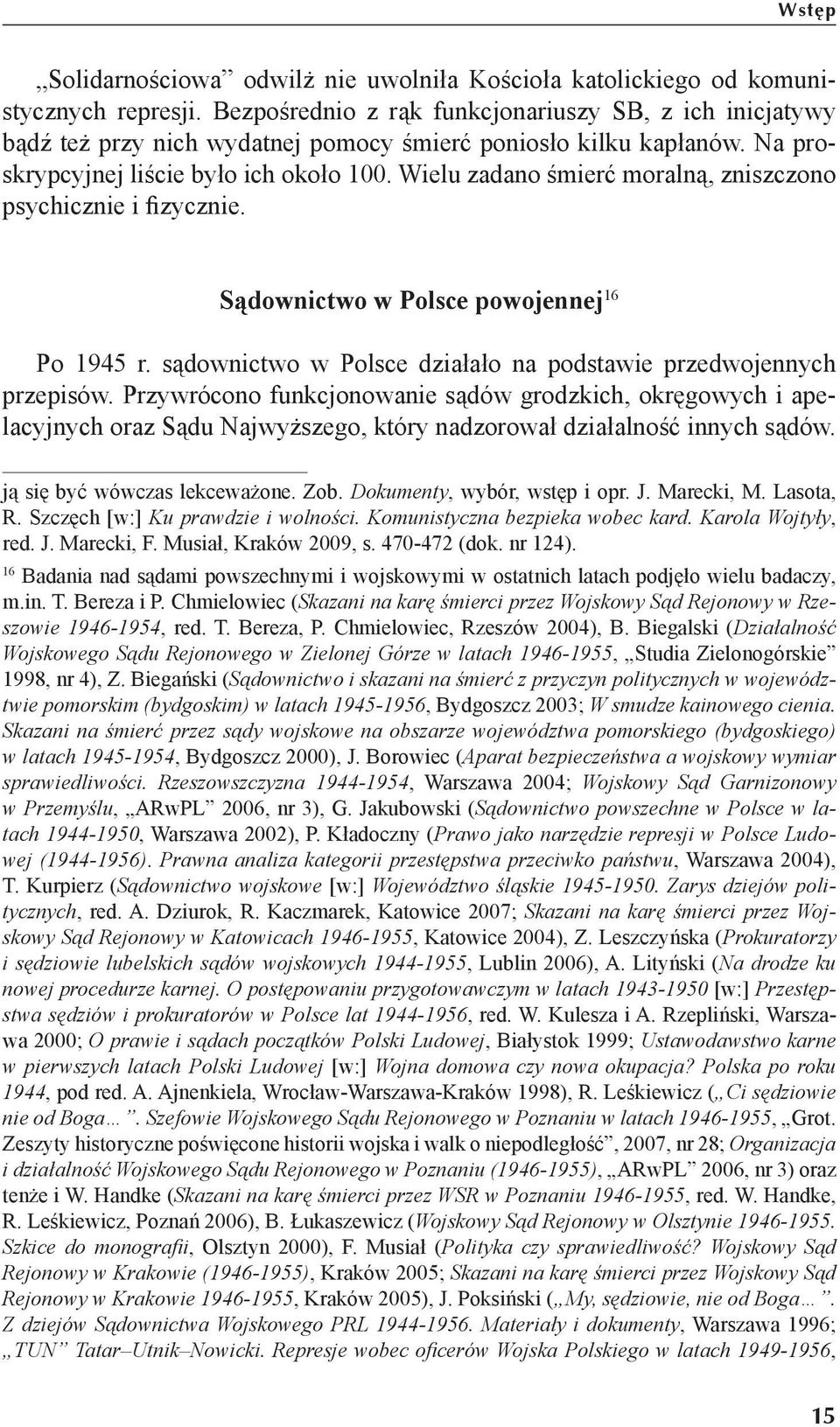 Wielu zadano śmierć moralną, zniszczono psychicznie i fizycznie. Sądownictwo w Polsce powojennej 16 Po 1945 r. sądownictwo w Polsce działało na podstawie przedwojennych przepisów.