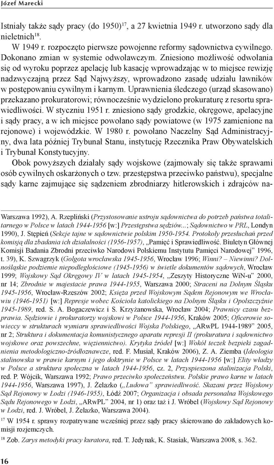 Zniesiono możliwość odwołania się od wyroku poprzez apelację lub kasację wprowadzając w to miejsce rewizję nadzwyczajną przez Sąd Najwyższy, wprowadzono zasadę udziału ławników w postępowaniu