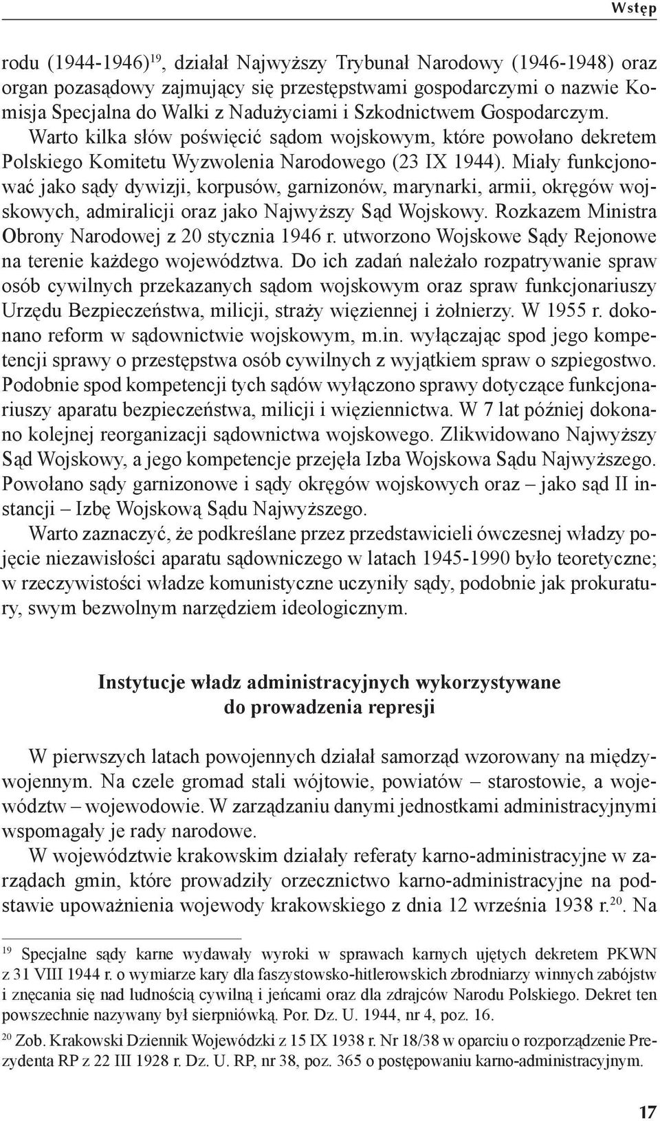 Miały funkcjonować jako sądy dywizji, korpusów, garnizonów, marynarki, armii, okręgów wojskowych, admiralicji oraz jako Najwyższy Sąd Wojskowy. Rozkazem Ministra Obrony Narodowej z 20 stycznia 1946 r.